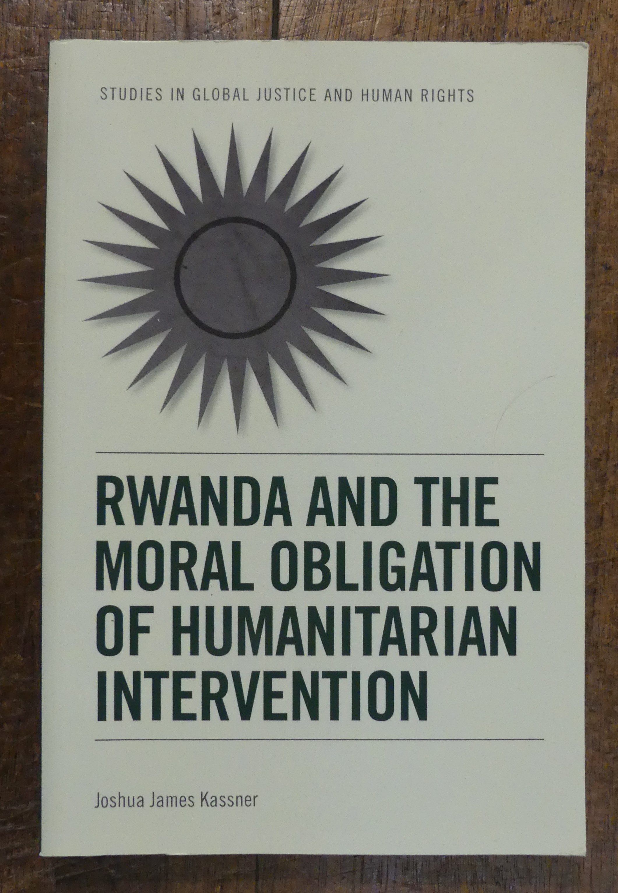 Rwanda and the Moral Obligation of Humanitarian Intervention [studies in Global Justice and Human Rights