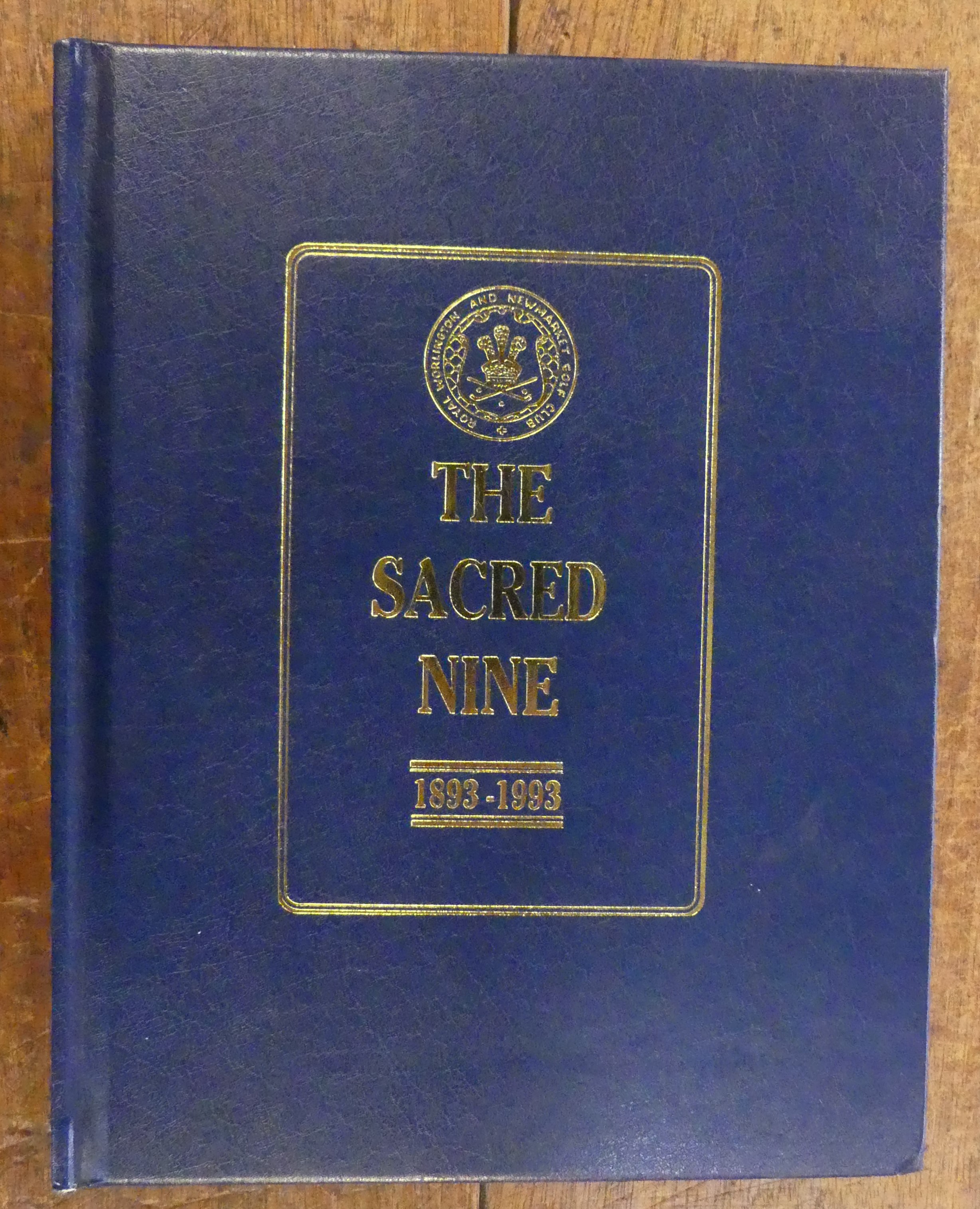 The Sacred Nine a Centenary Appreciation of the Royal Worlington and Newmarket Golf Club 1893 - 1993