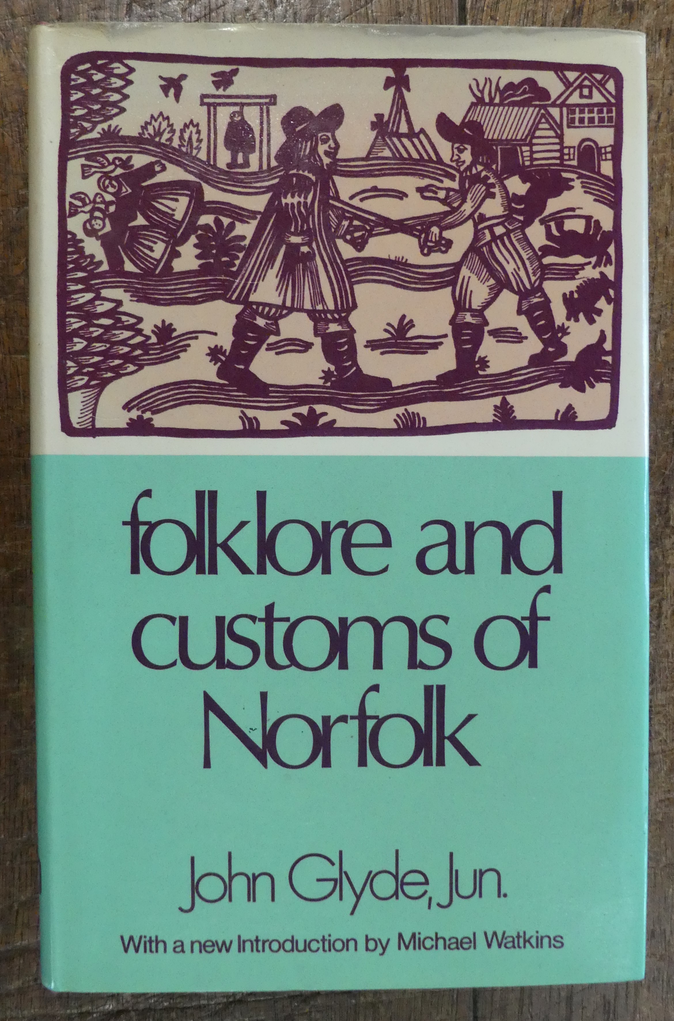 Folklore and Customs of Norfolk (being Extracts from 'The Norfolk Garland') with a New Introduction By Michael Watkins