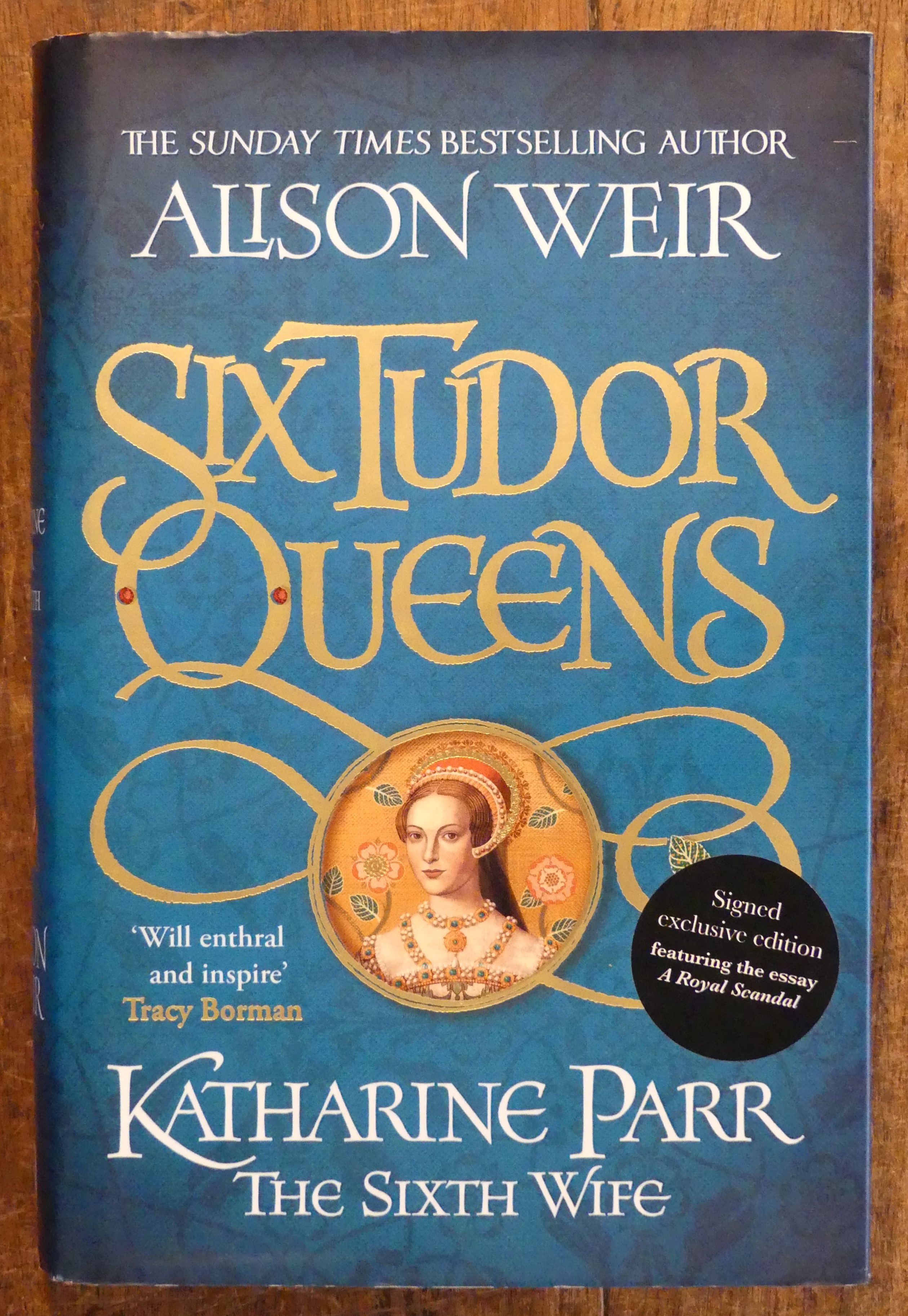 Six Tudor Queens: Katharine Parr, The Sixth Queen (Signed Copy with Exclusive Essay; A Royal Scandal. )