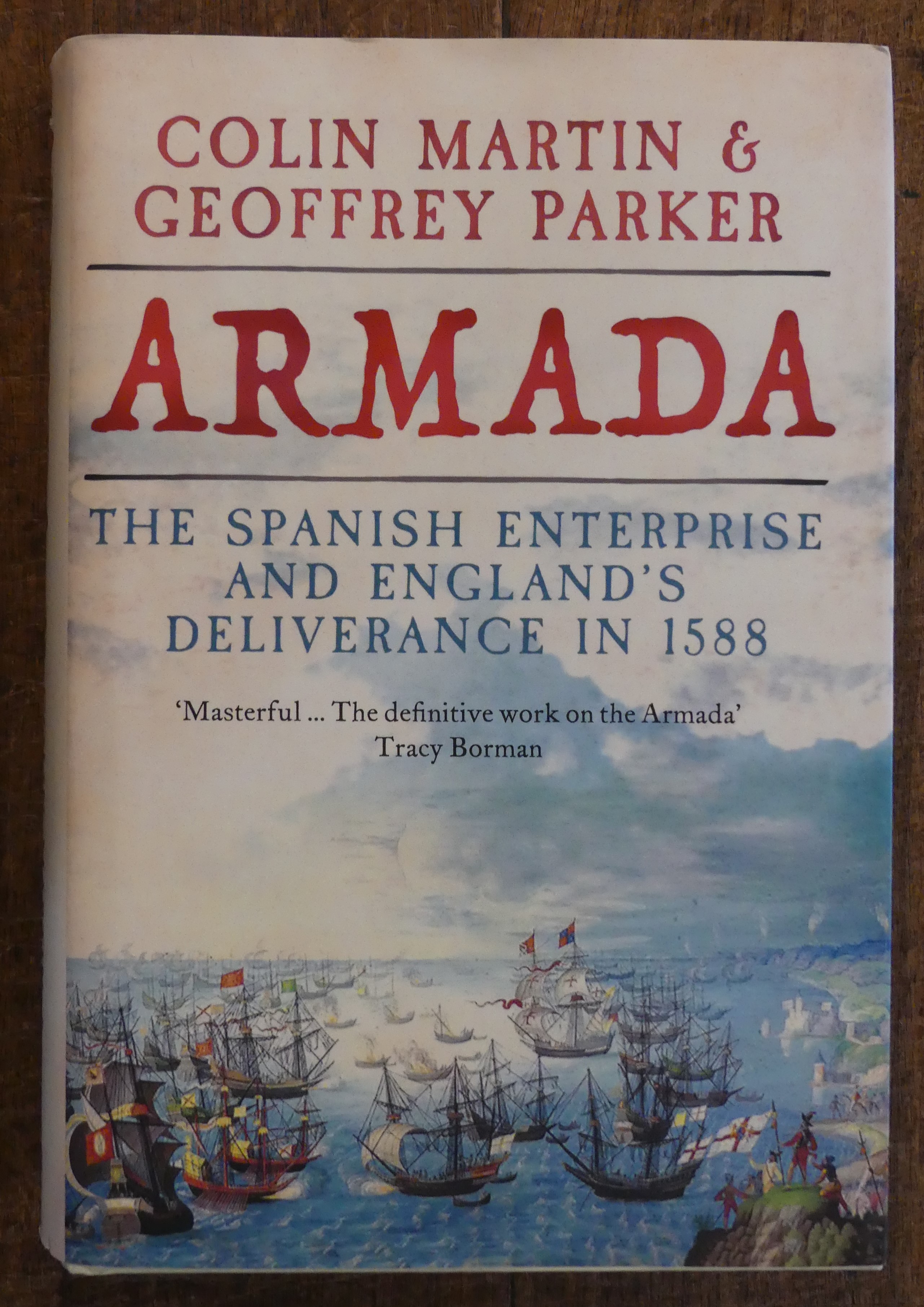 Armada. The Spanish Enterprise and England's Deliverence in 1588