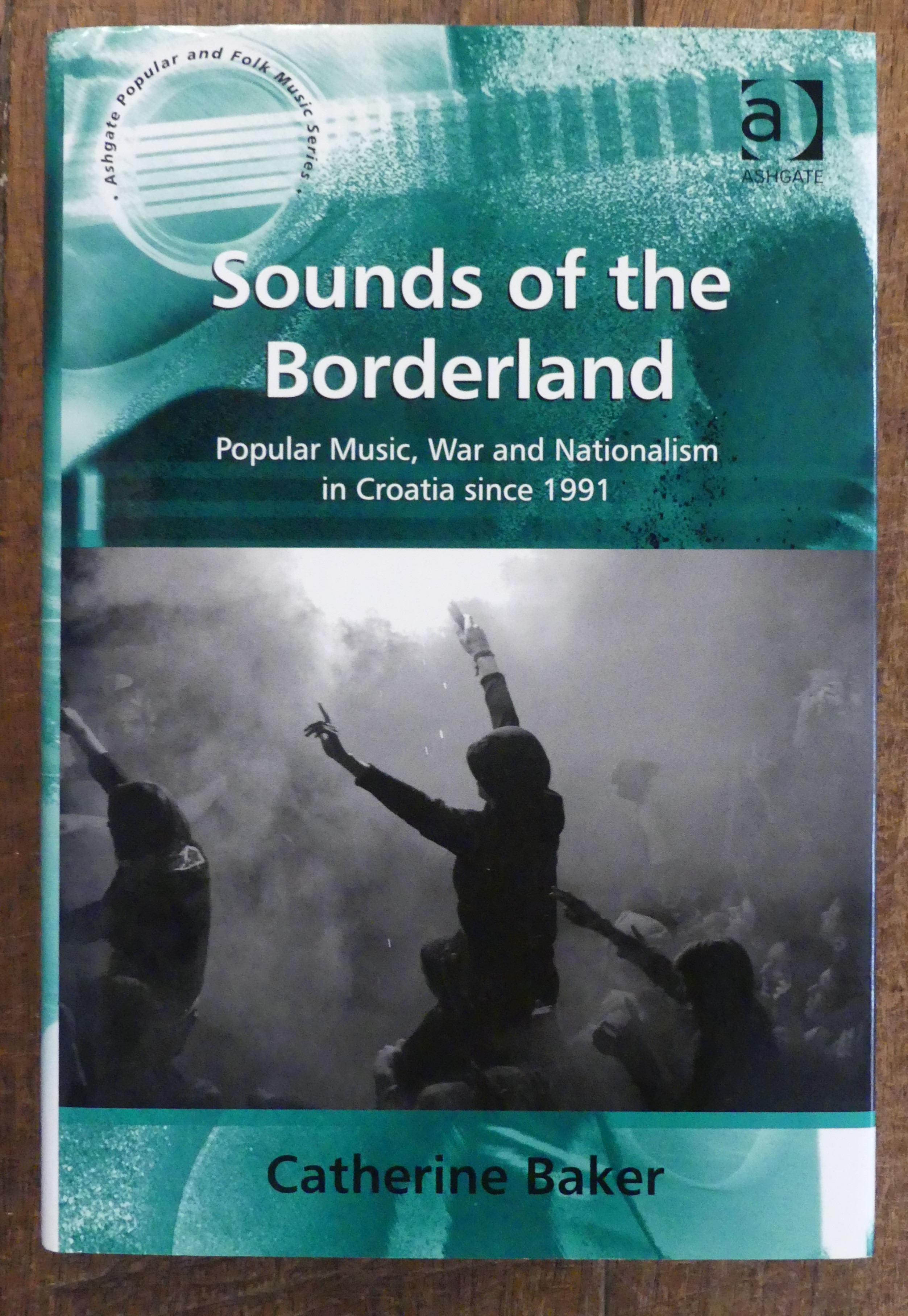 Sounds of the Borderland. Popular Music, War and Nationalism in Croatia Since 1991