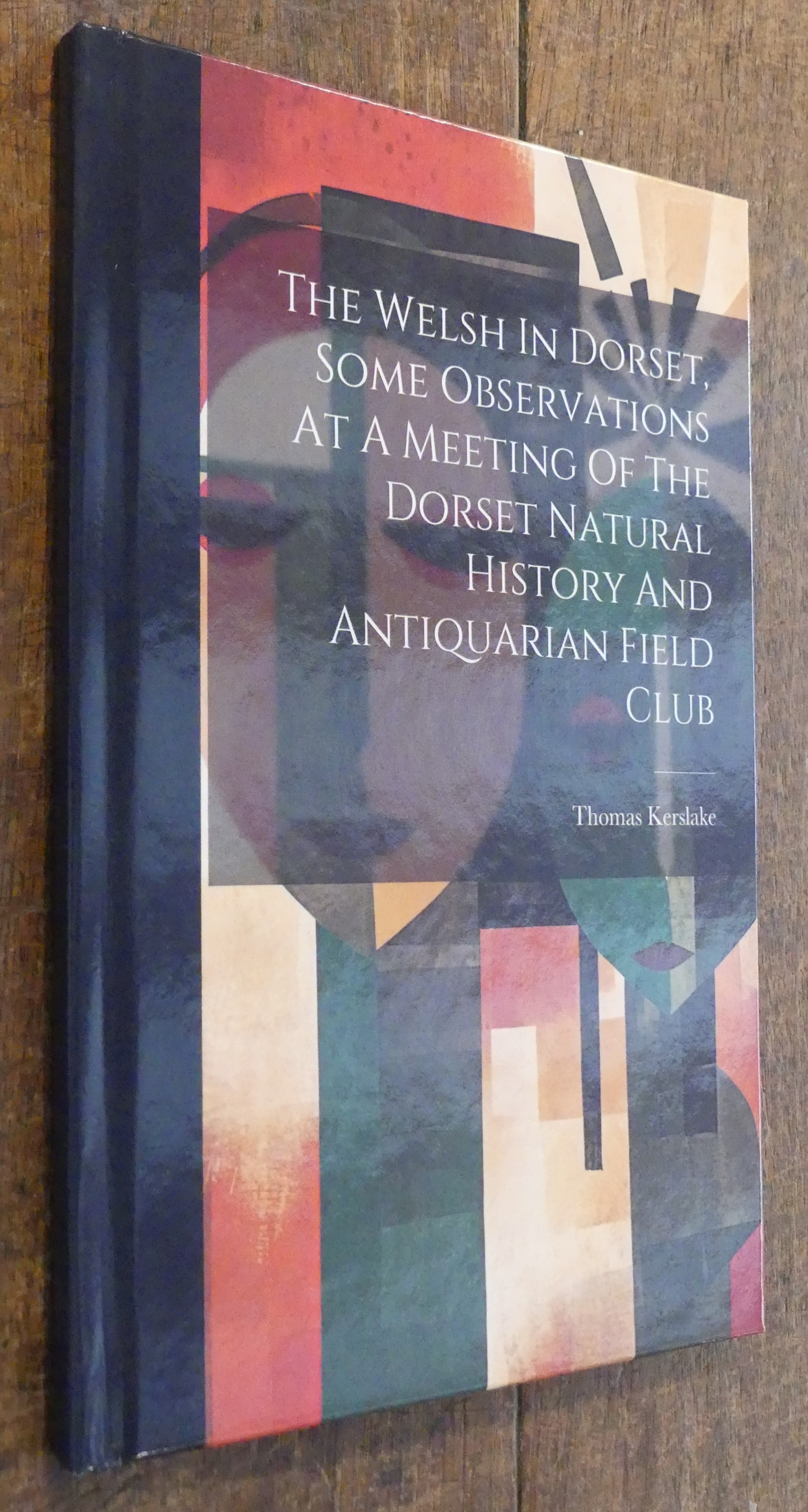 The Welsh In Dorset, Some Observations At A Meeting Of The Dorset Natural History And Antiquarian Field Club