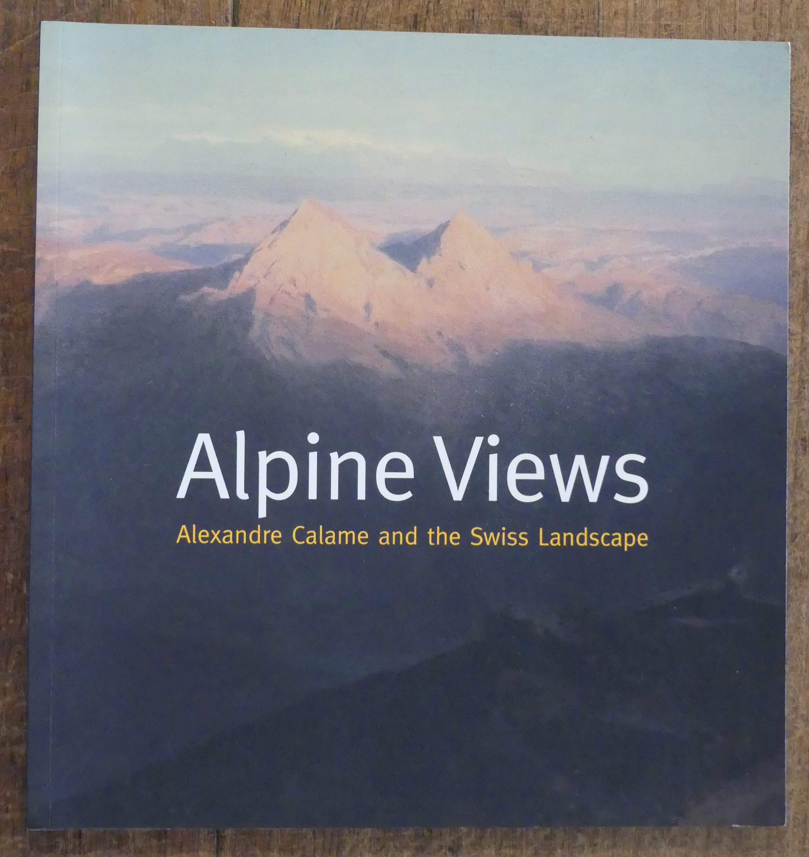 Alpine Views Alexandre Calame and the Swiss Landscape