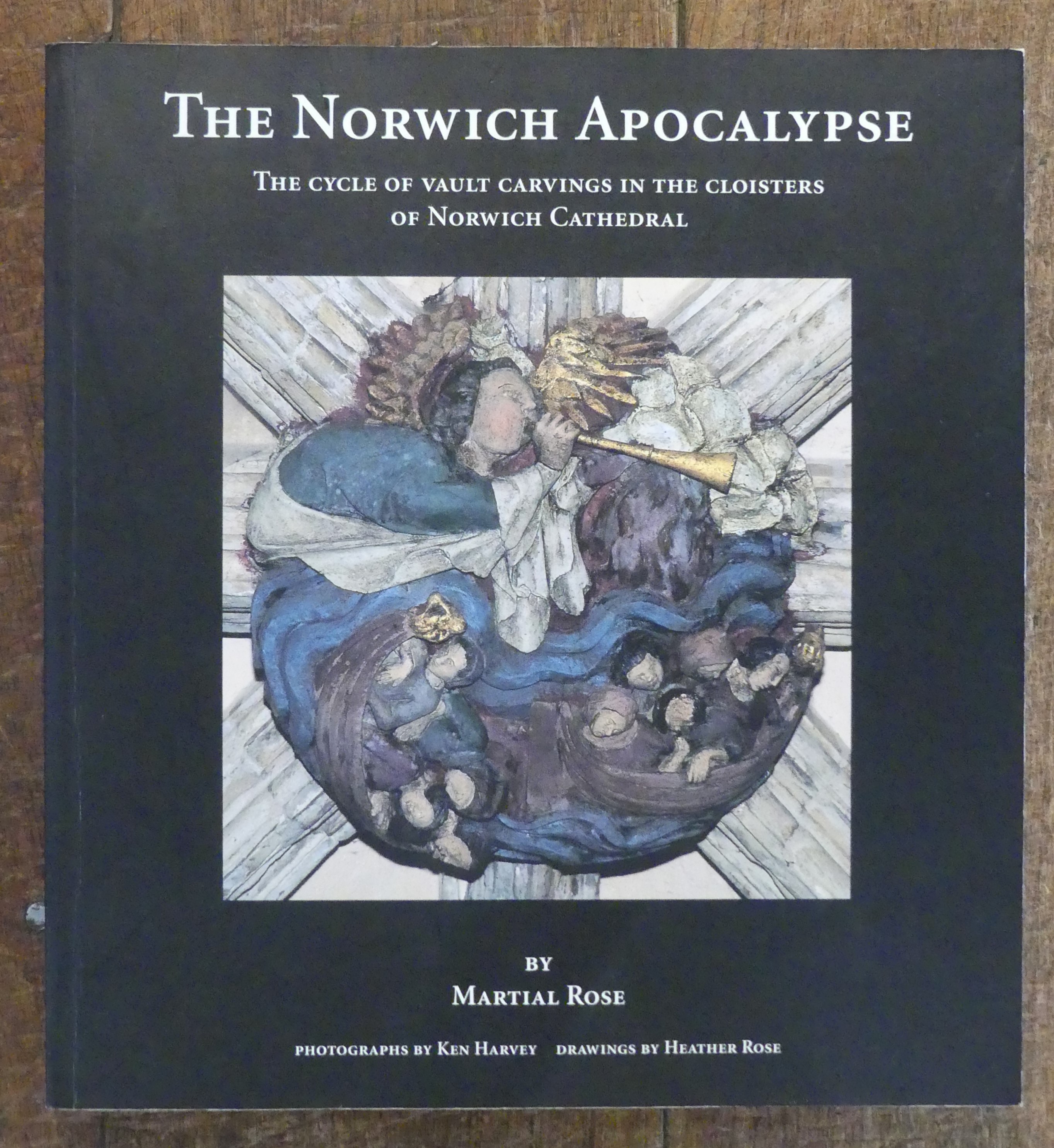 The Norwich Apocalyse. The Cycle of Vault Carvings in the Cloisters of Norwich Cathedral