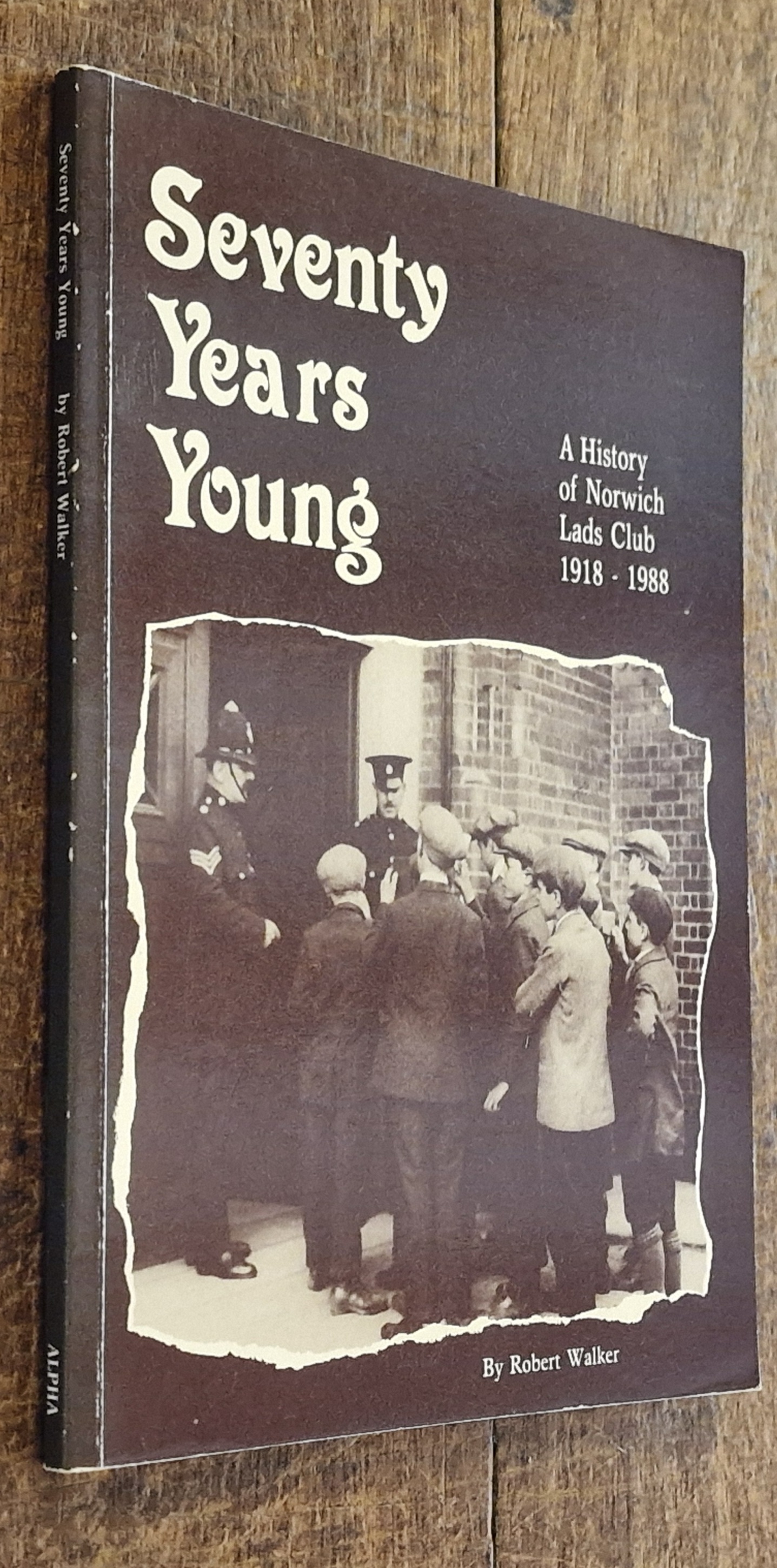 Seventy Years Young A History of Norwich Lads Club 1918-1988