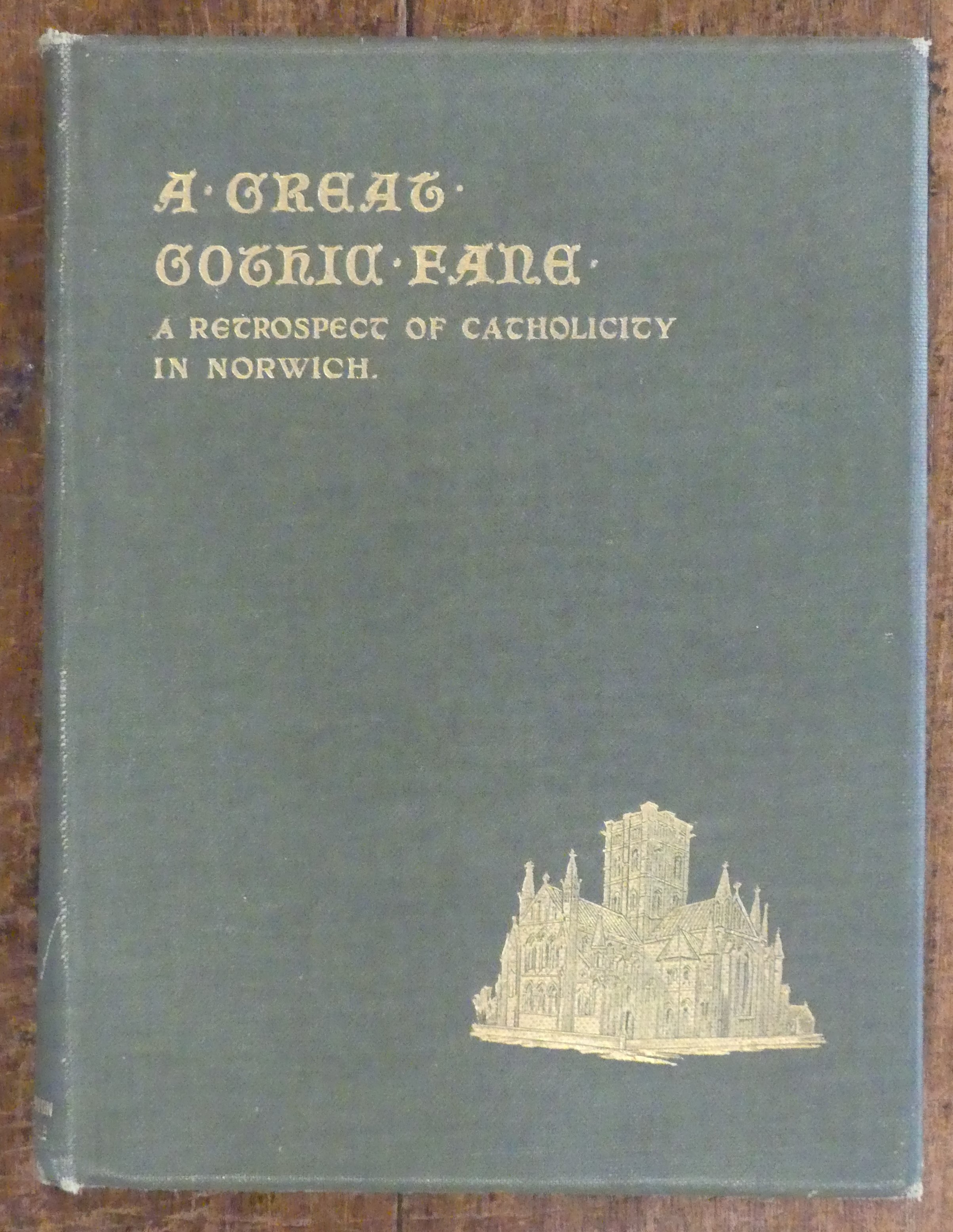 A Great Gothic Fane. A Retrospect of Catholicity in Norwich