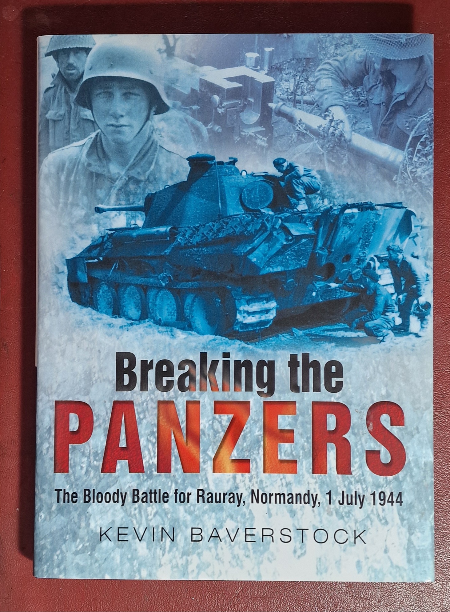 Image for Breaking the Panzers. The Bloody Battle for Rauray, Normandy, 1 July 1944 Breaking the Panzers. The Bloody Battle for Rauray, Normandy, 1 July 1944