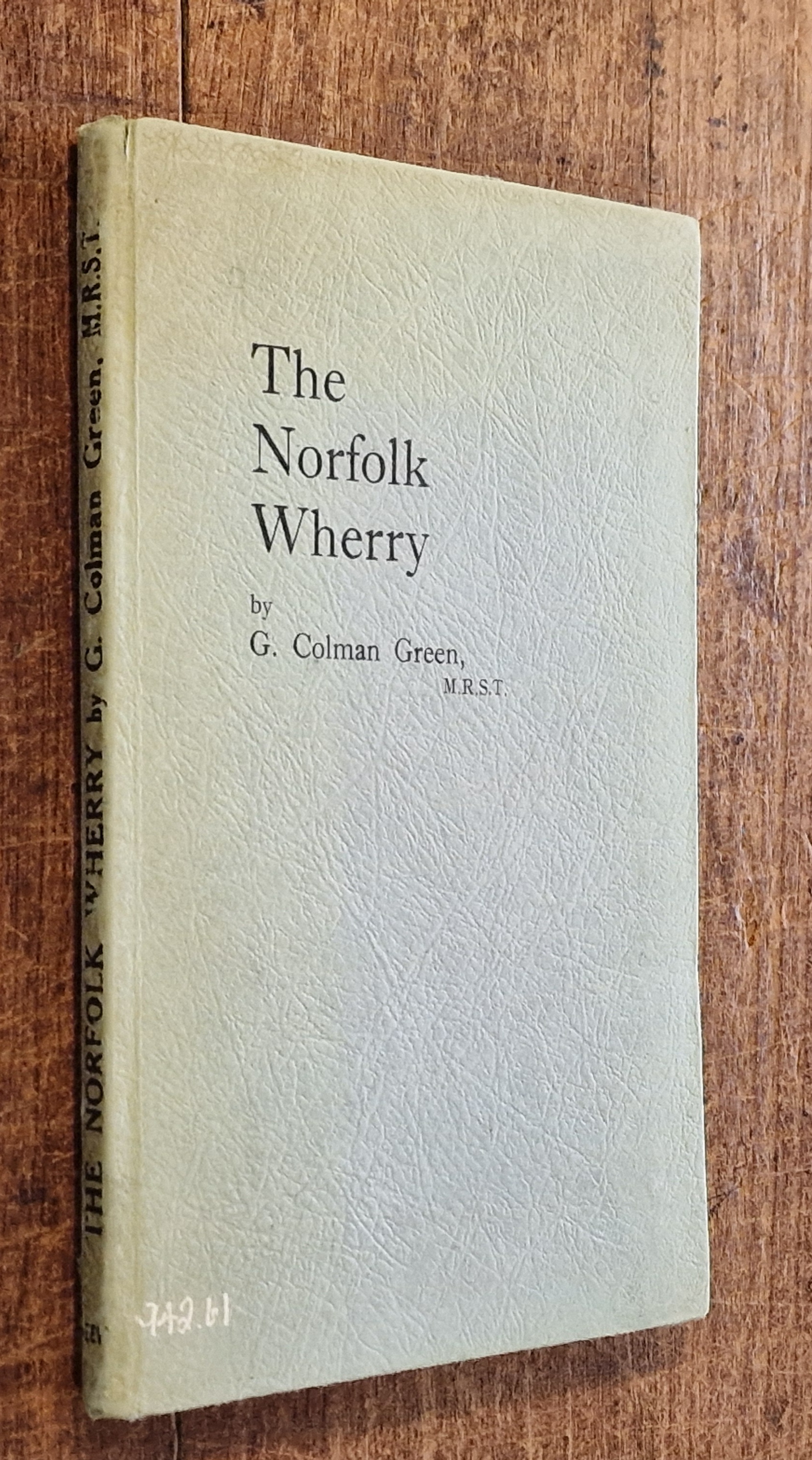 The Norfolk Wherry. Its Construction Evolution and History. Timbers of Oak Graceful of Form, Designed from the Heart. First Published By Model Yachting Association 1937, Text Revised