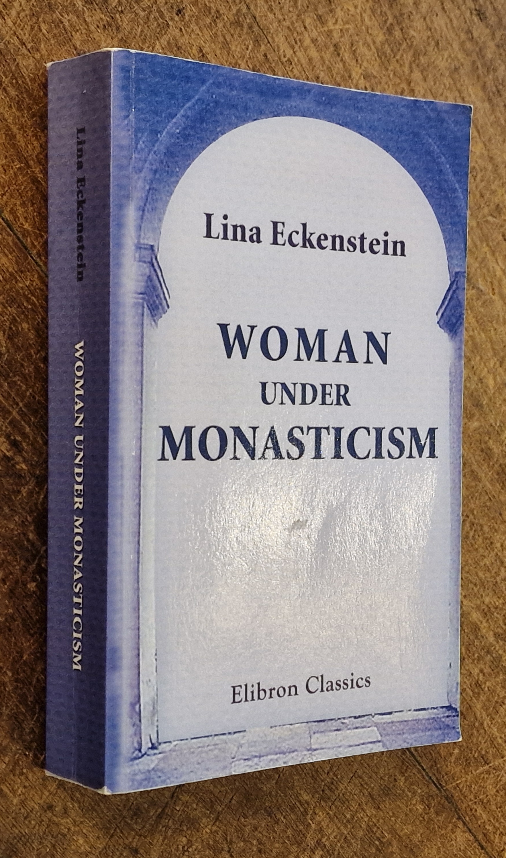 Woman Under Monasticism. Chapters on saint-Lore and Convent Life Between A.D. 500 and A.D. 1500