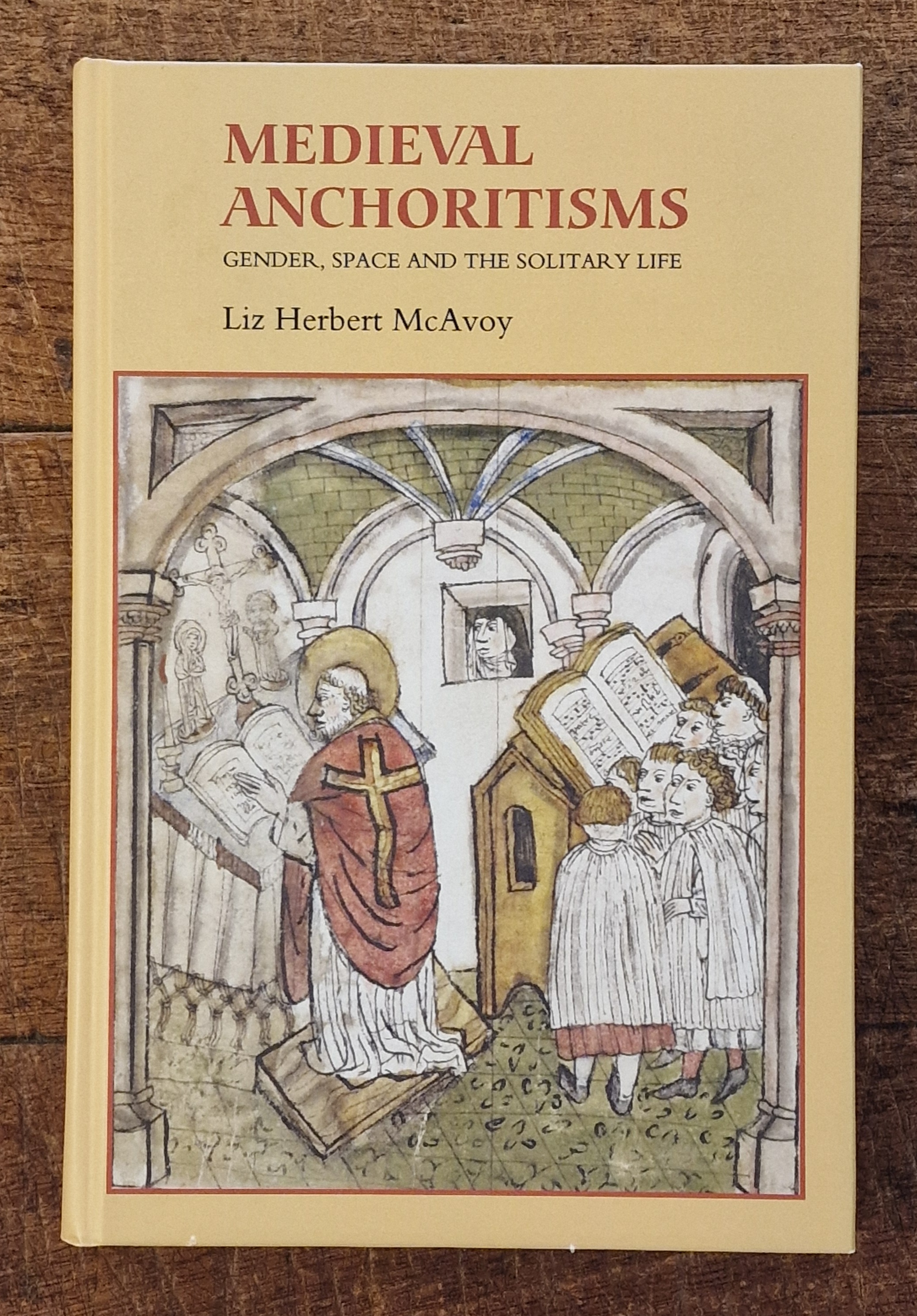 Medieval Anchoritisms. Gender, Space and the Solitary Life. (Gender in The Middle Ages Volume 6 )