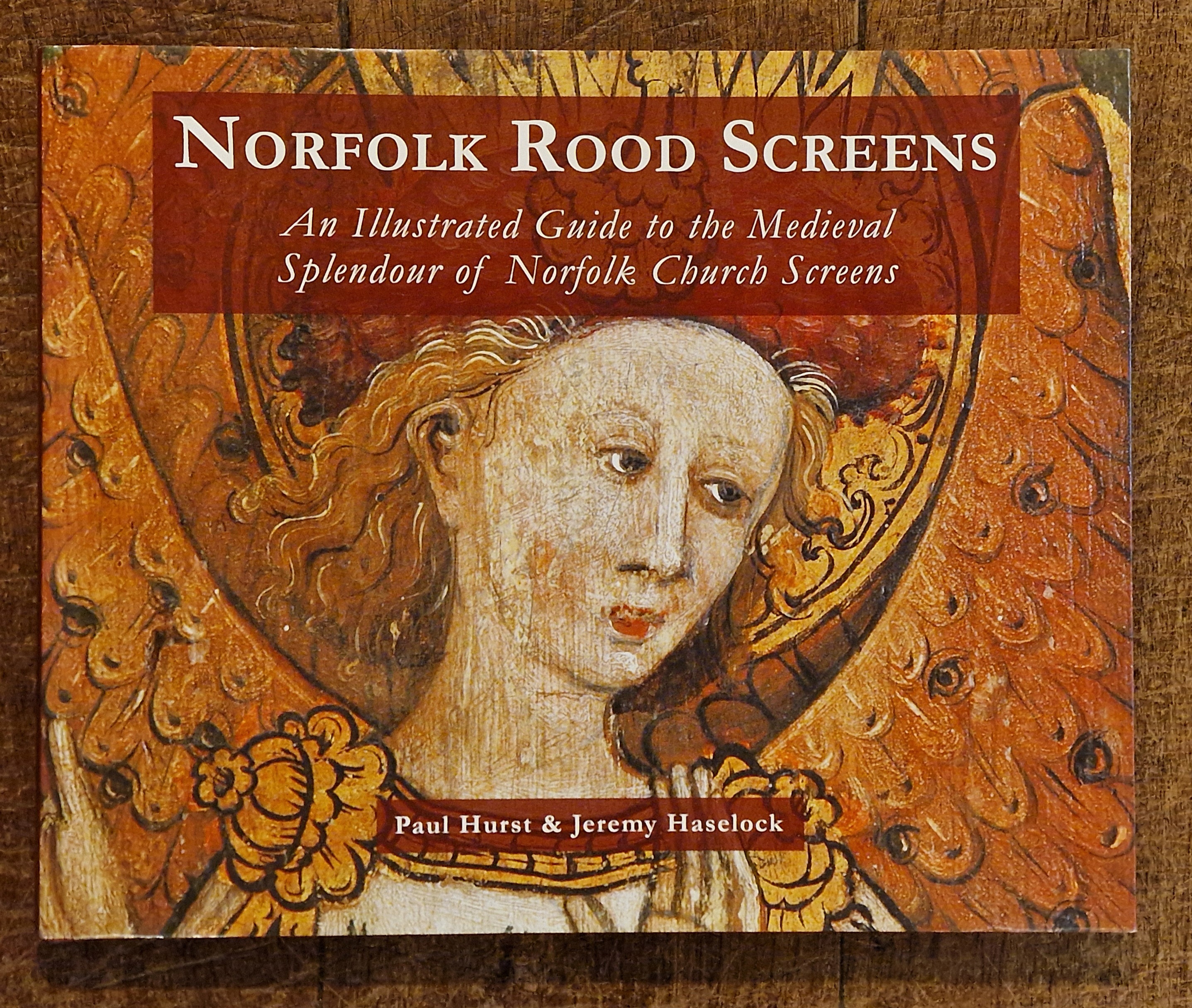Image for Norfolk Rood Screens. An Illustrated Guide to the Medieval Splendour of Norfolk Church Screens Norfolk Rood Screens. An Illustrated Guide to the Medieval Splendour of Norfolk Church Screens