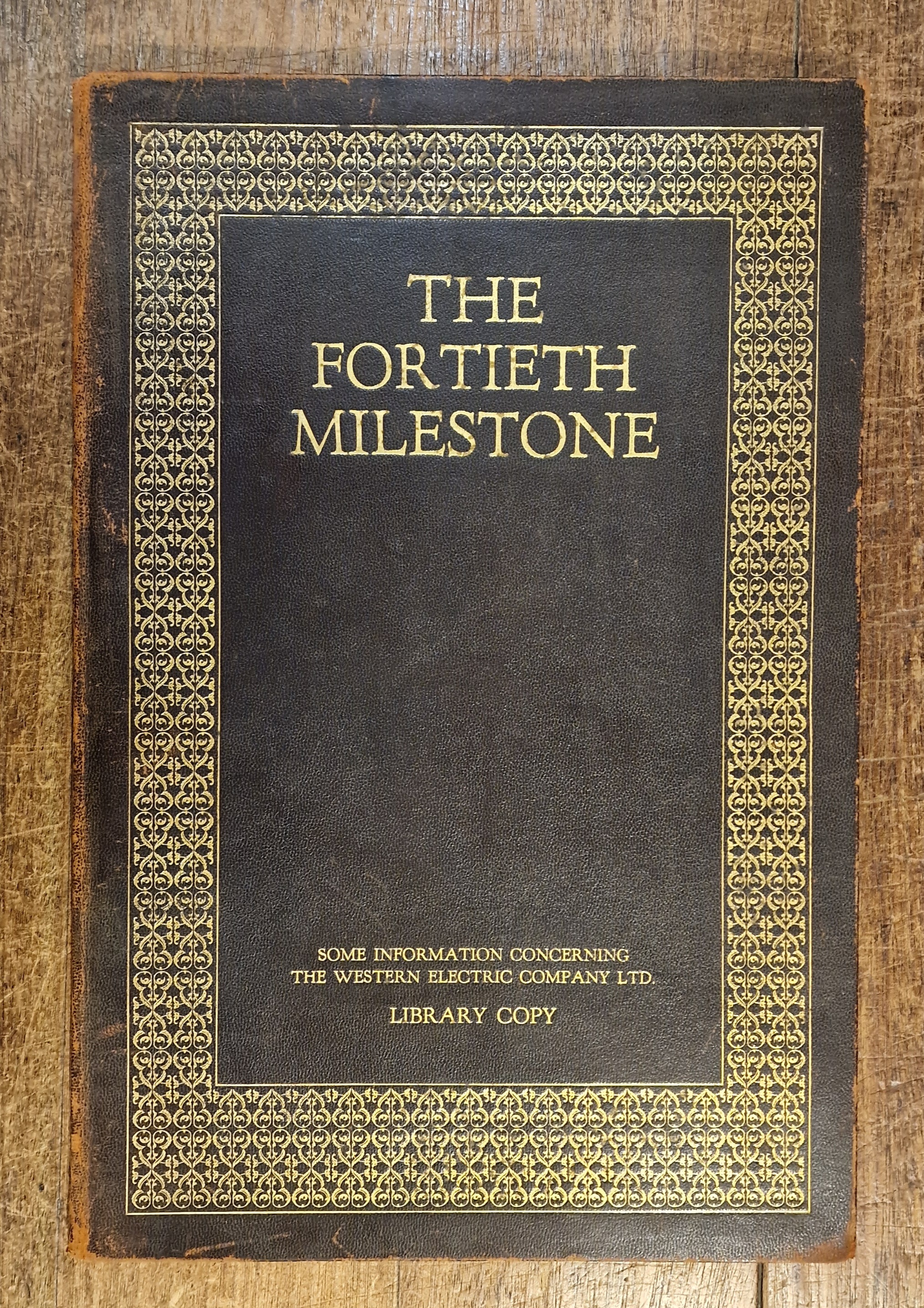 The Fortieth Milestone being a record of the .achievement of the Western Electric Company Ltd in the Advancement of International Communication