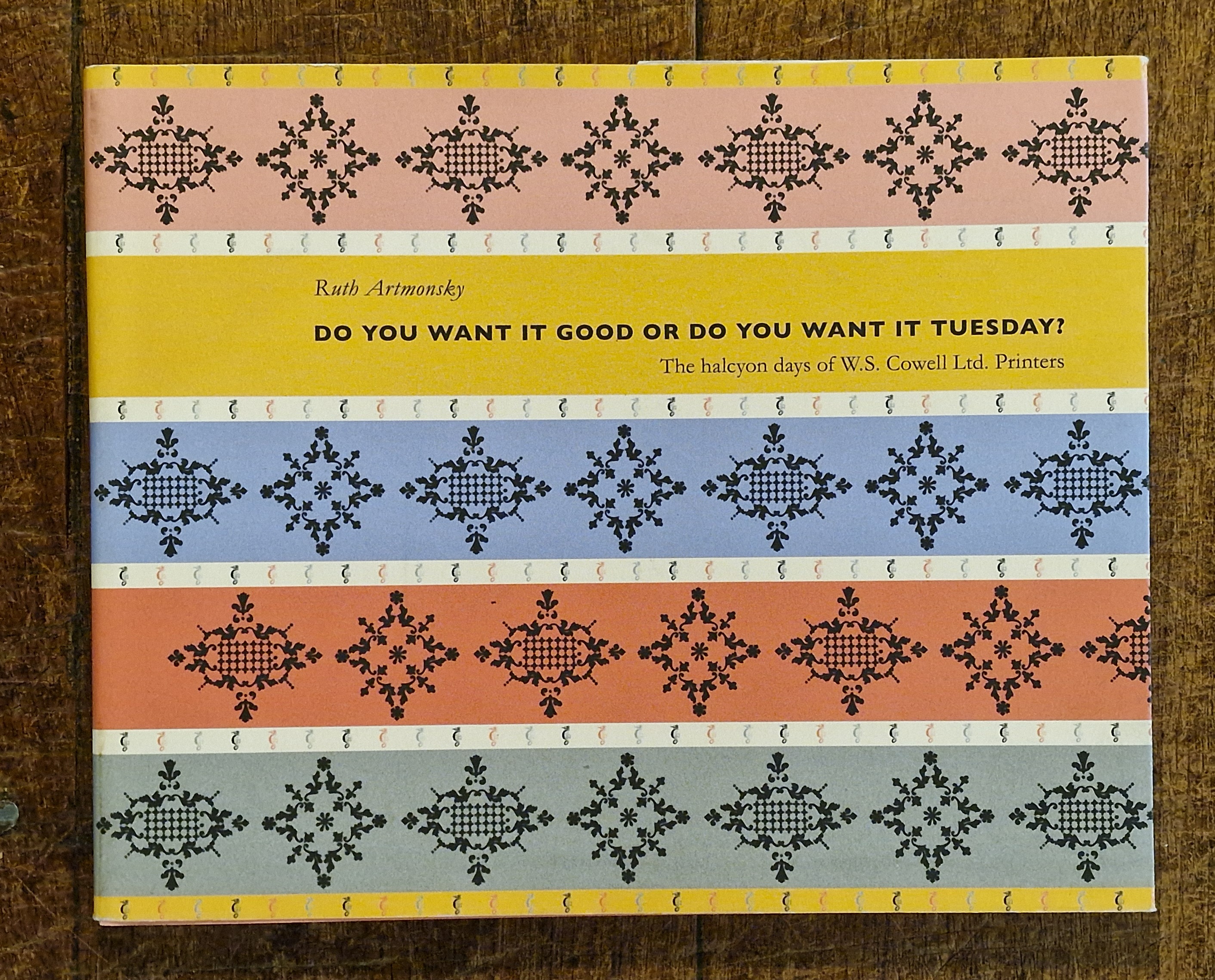 Do You Want it Good or Do You Want it Tuesday The Halcyon Days of W.S. Cowell Ltd. Printers