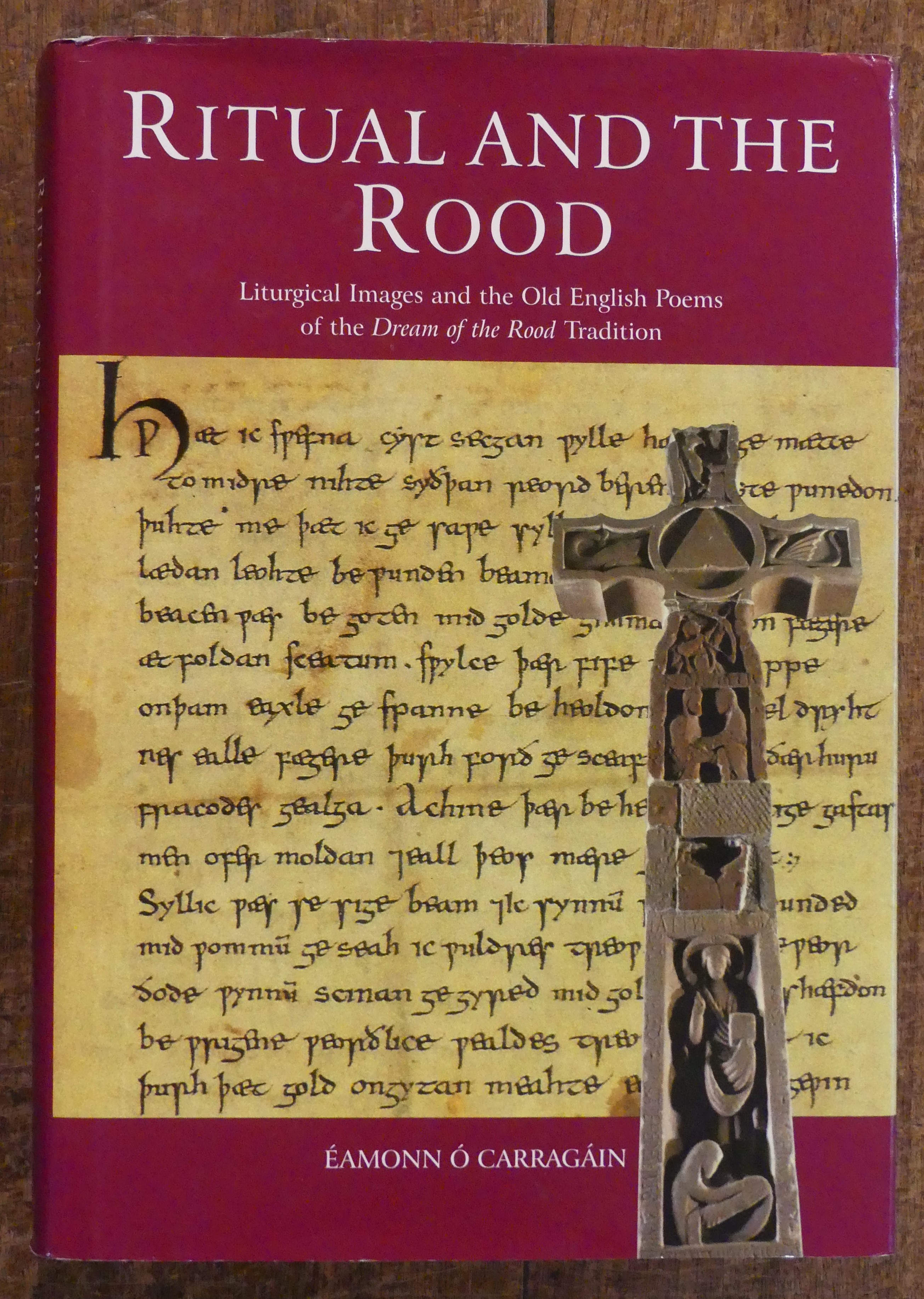 Ritual and The Rood Liturgical Images and the Old English Poems of the Dream of the Rood Tradition