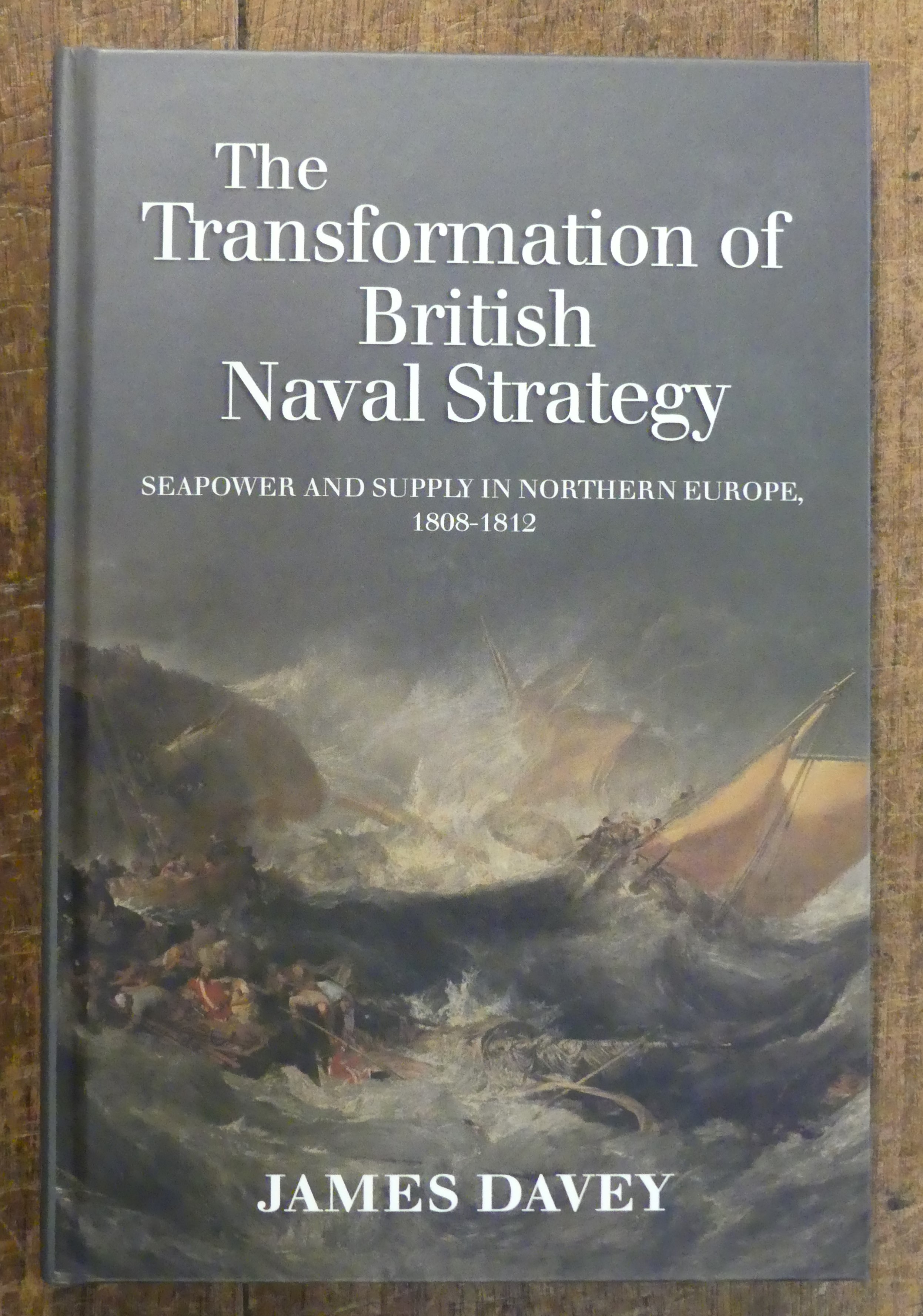 The Transformation of British Naval Strategy. Seapower and Supply in Northern Europe 1808 - 1812