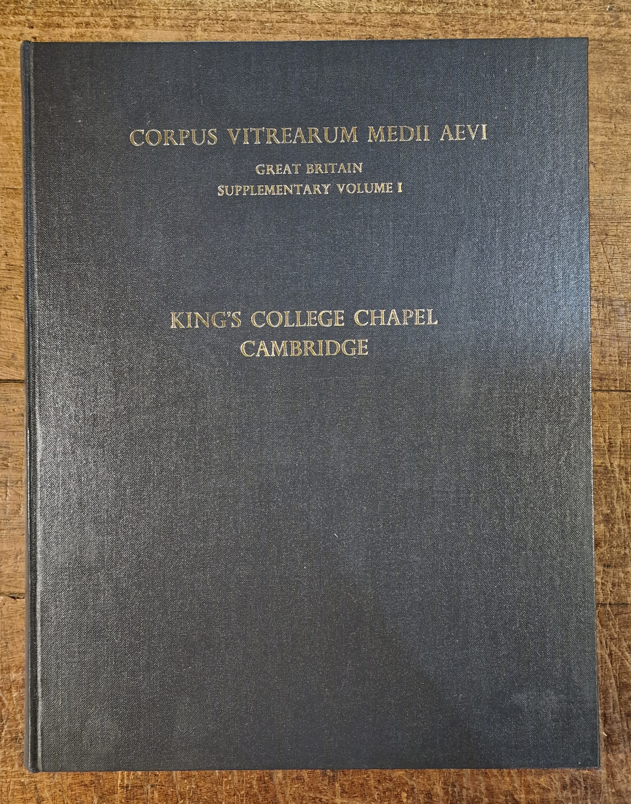 The Windows of King's College Chapel Cambridge. Corpus Vitrearum Medii Aevi: Great Britain - Supplementary Volume I
