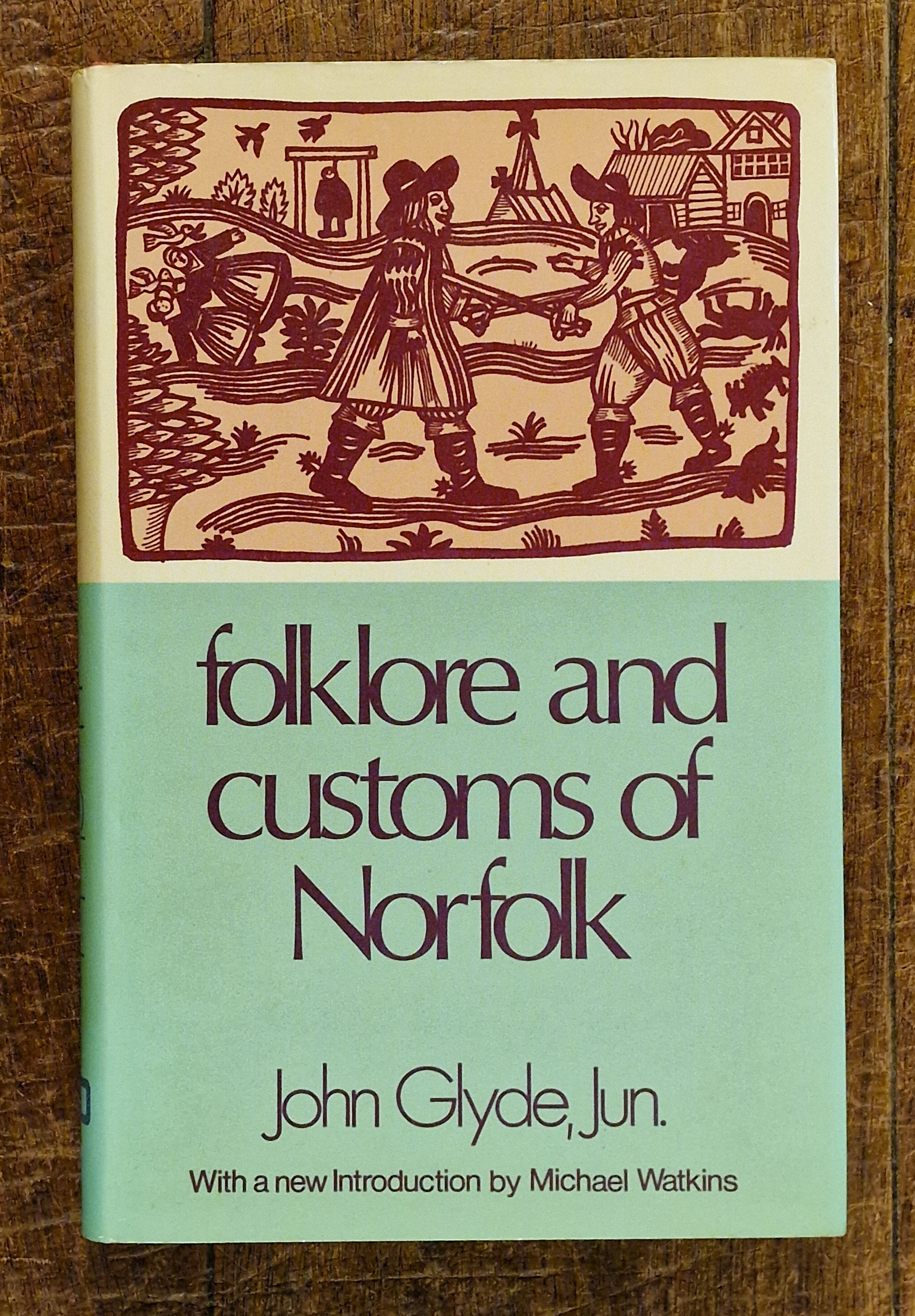 Folklore and Customs of Norfolk (being Extracts from 'The Norfolk Garland') with a New Introduction By Michael Watkins