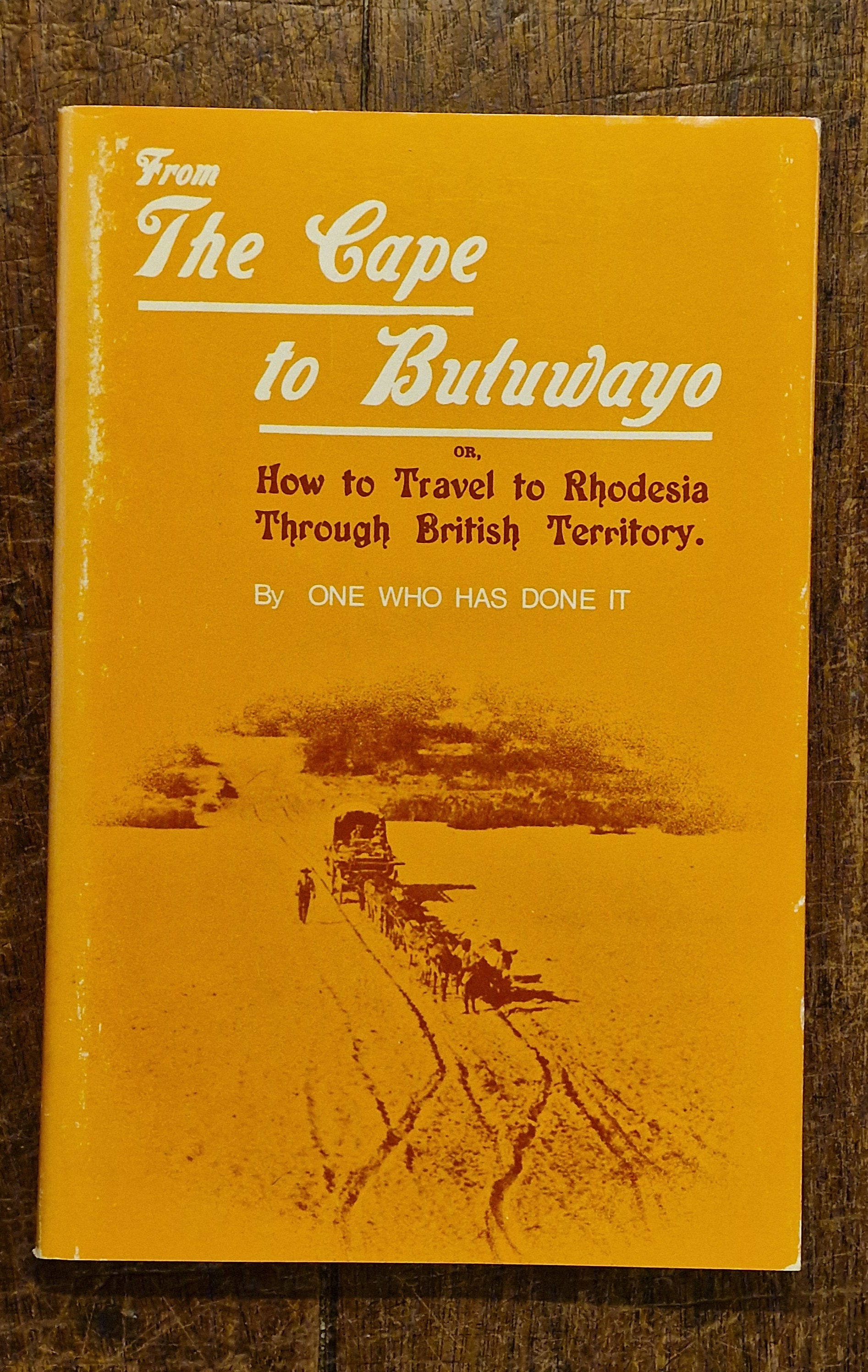 From the Cape to Buluwayo or How to Travel to Rhodesia Through British Territory By One Who Has Done it