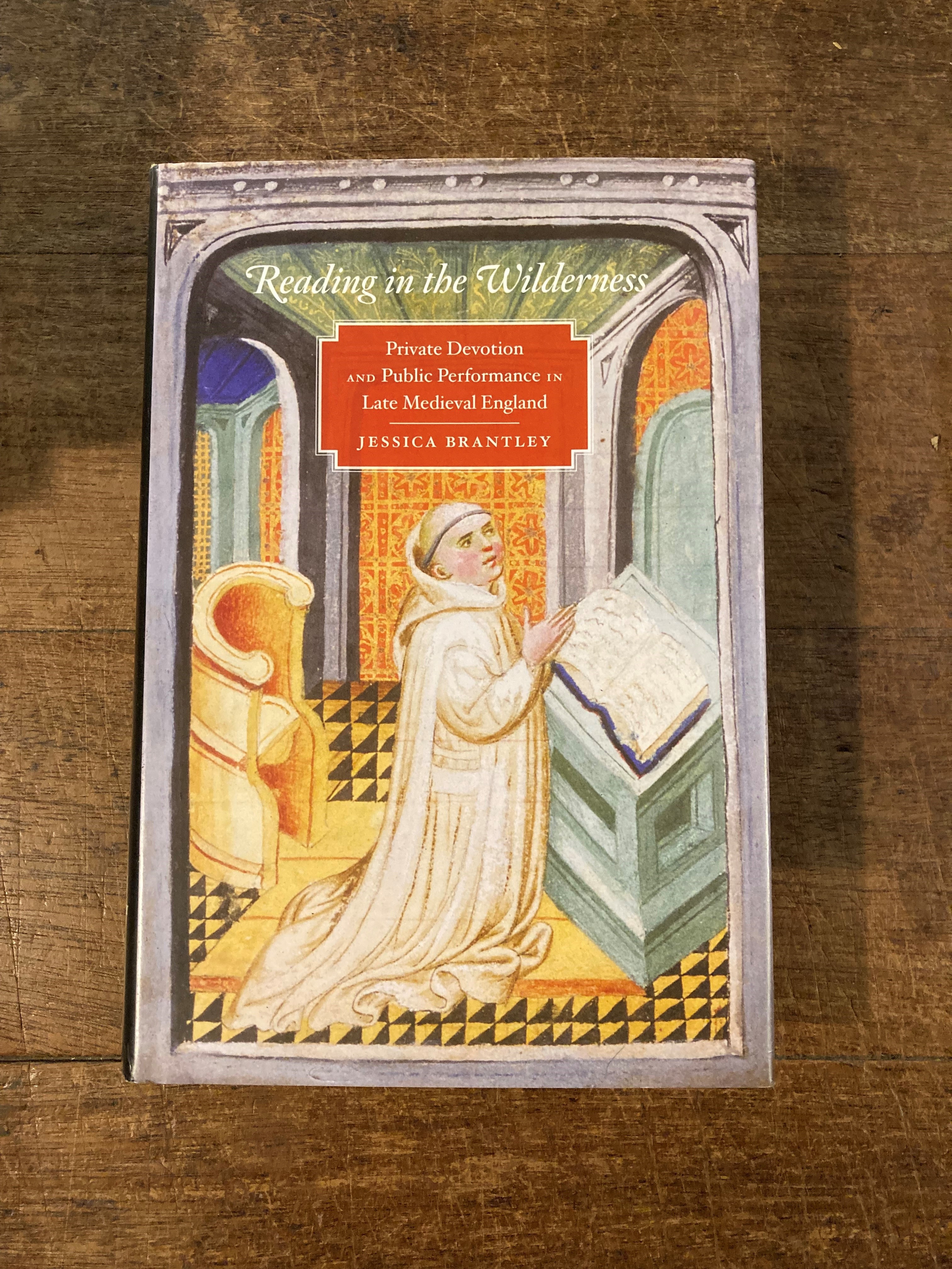 Reading in the Wilderness Private Devotion and Public Performance in Late Medieval England