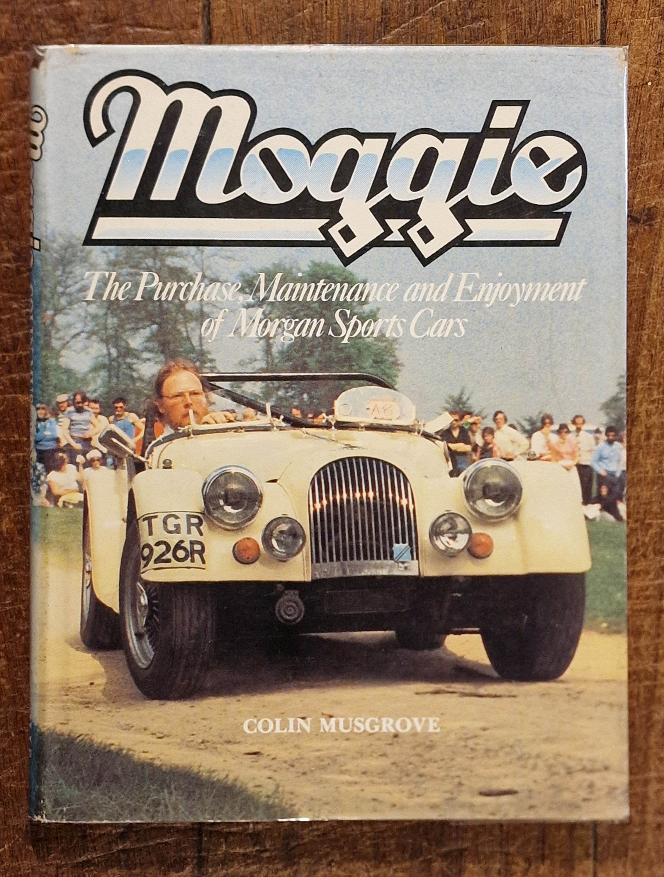 Moggie. The Purchase, Maintenance and Enjoyment of Morgan Sports Cars.