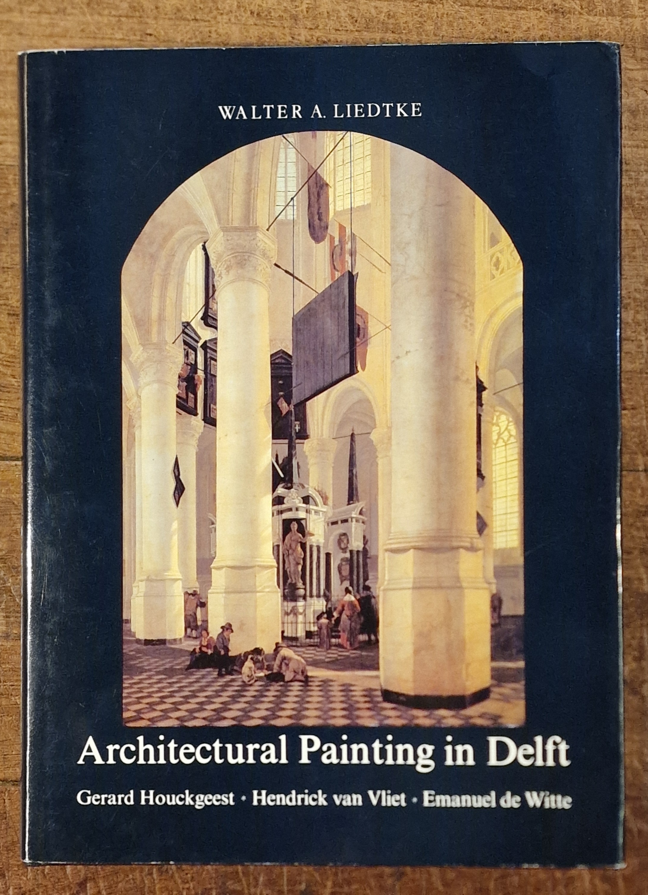 Architectural Painting in Delft Gerard Houckgeest, Hendrick Van Vliet, Emanuel De Witte. Monographs on Dutch & Flemish Painting III
