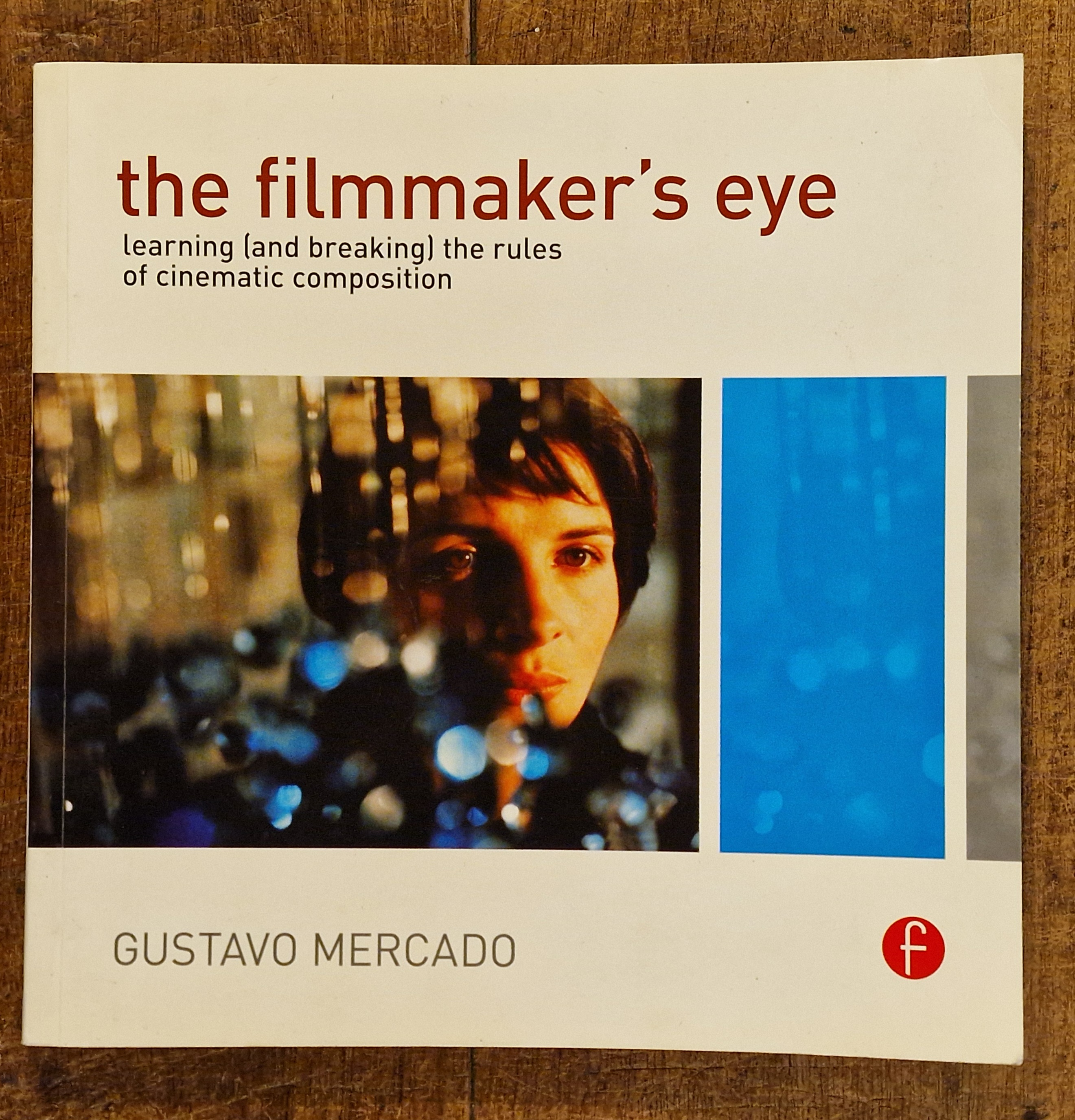 Image for The Filmmaker's Eye. Learning (and breaking) the Rules of Cinematic Composition The Filmmaker's Eye. Learning (and breaking) the Rules of Cinematic Composition
