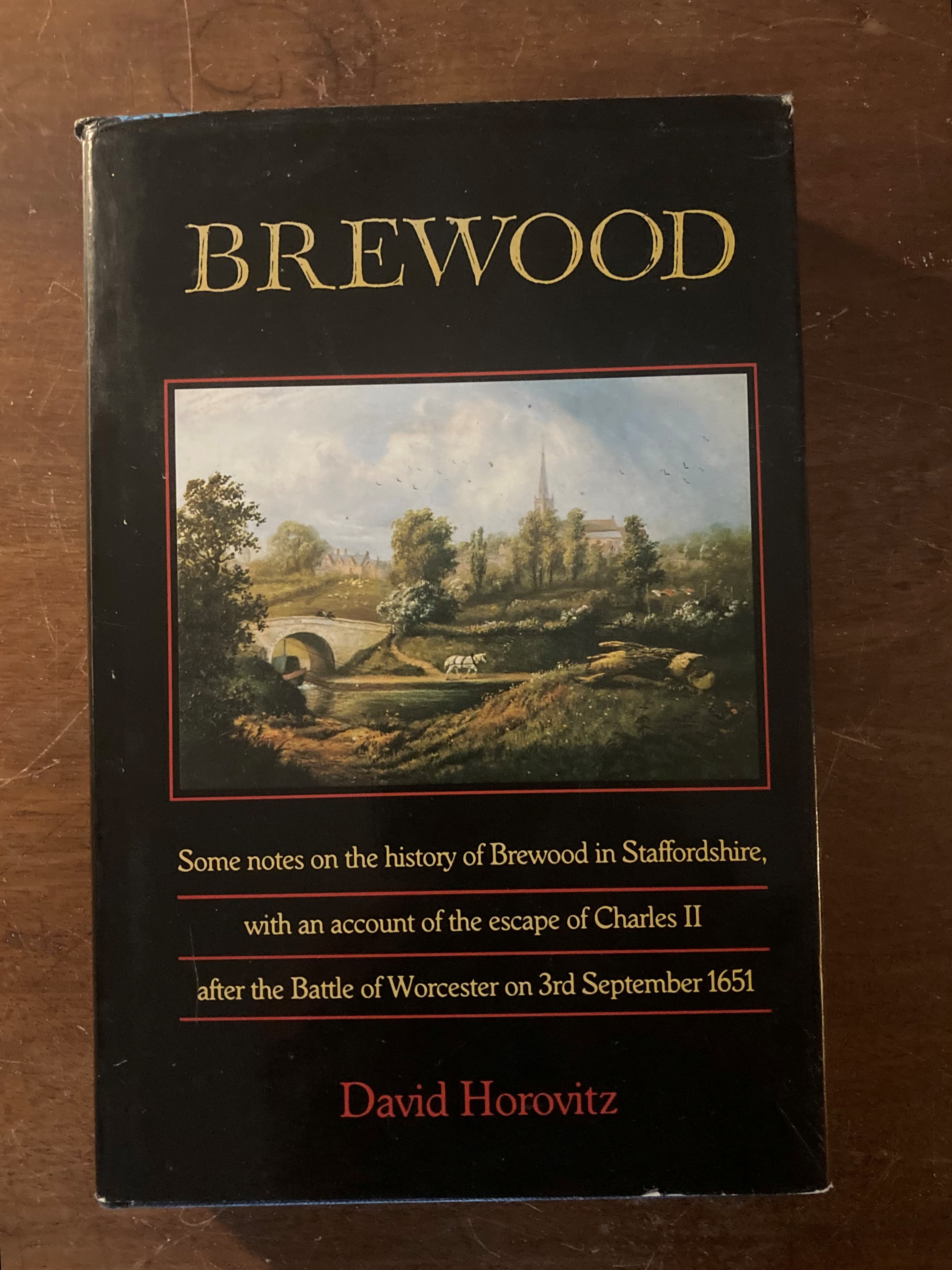 Brewood Some Notes on the History of Brewood in Staffordshire with an Accunt of the Escaoe of Charles II After the Battle of Worcester on 3rd September 1651