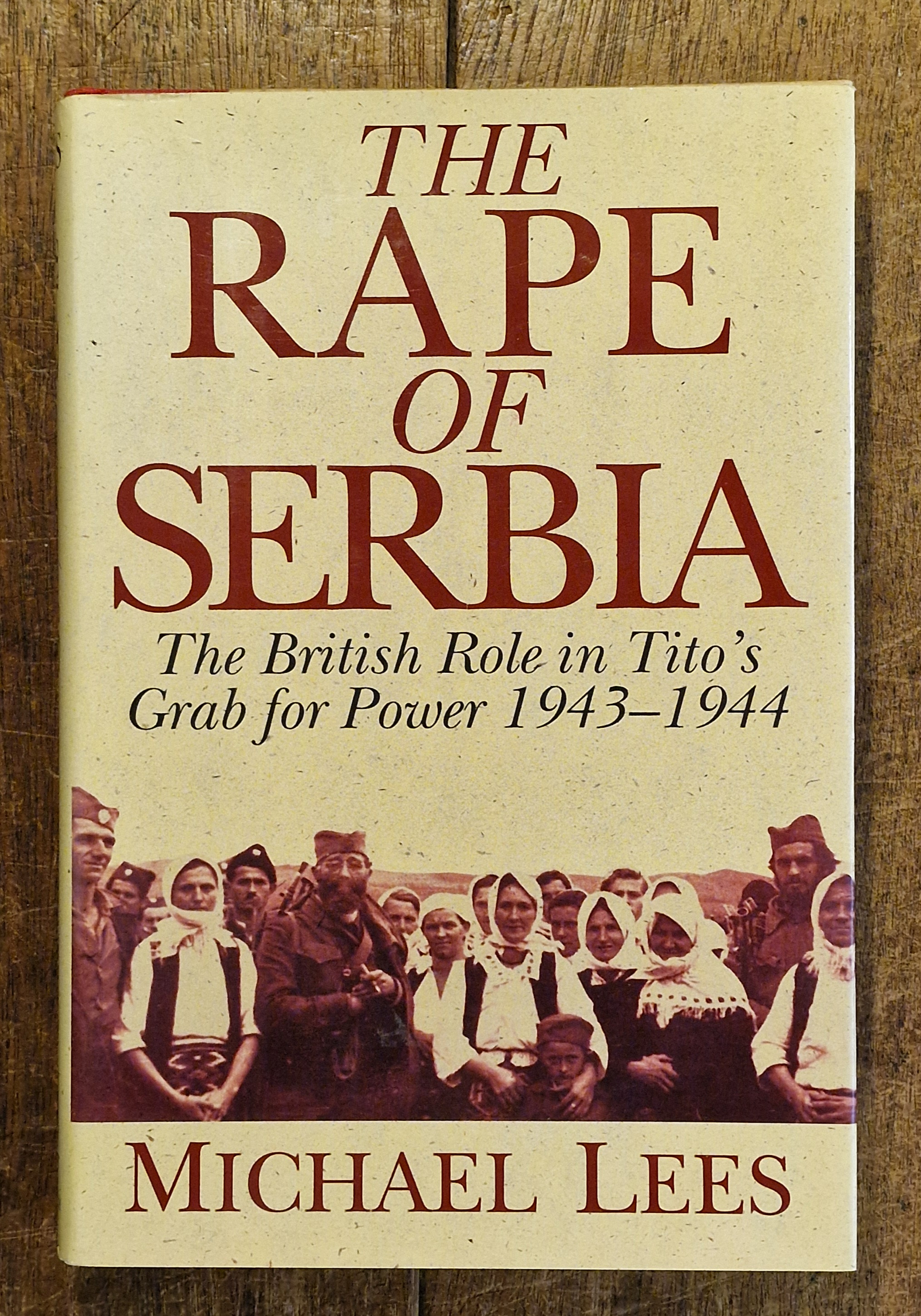 The Rape of Serbia The British Role in Tito's Grab for Power 1943-1944