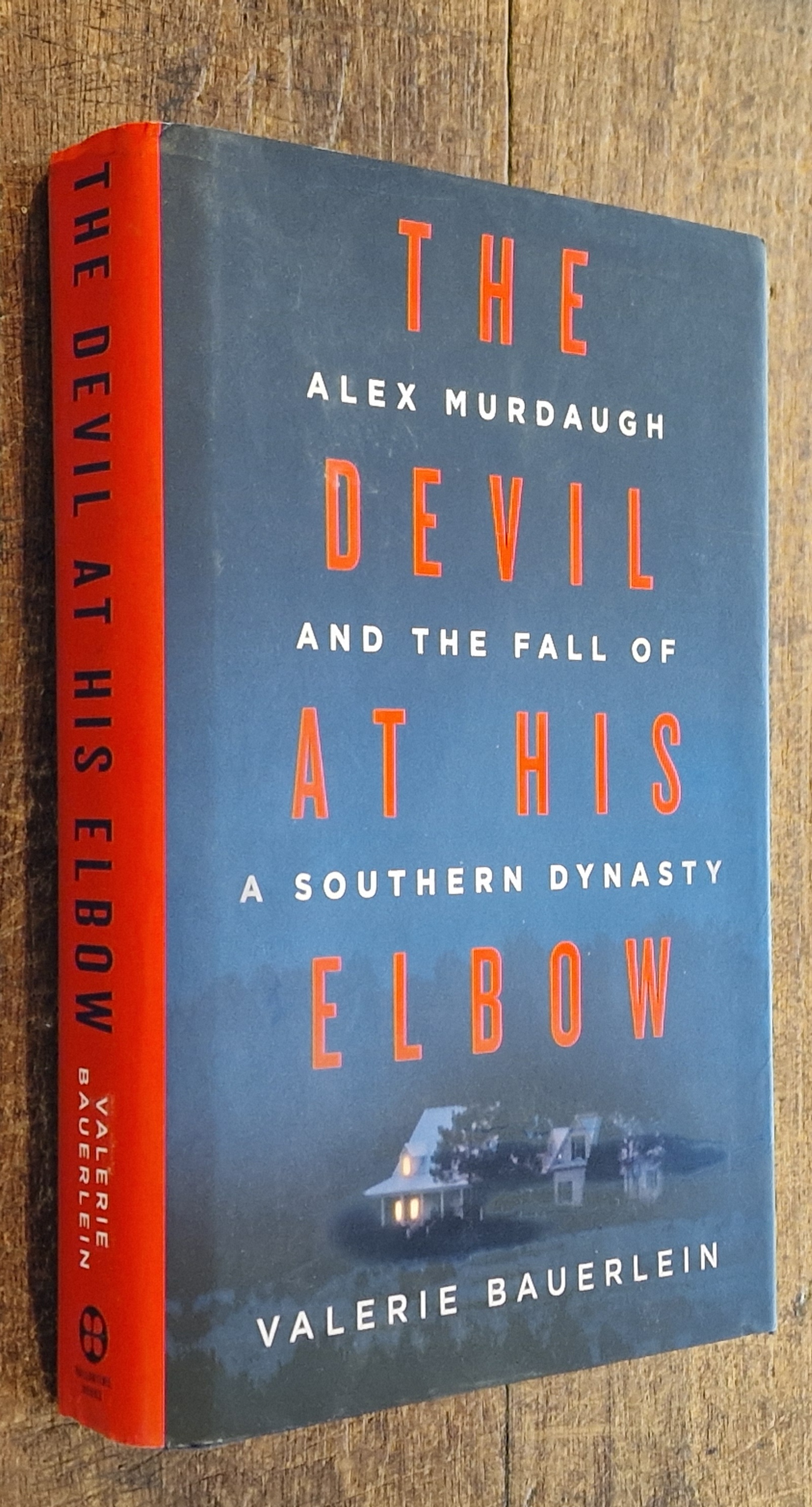 The Devil at His Elbow. Alex Murdaugh and the Fall of a Southern Dynasty
