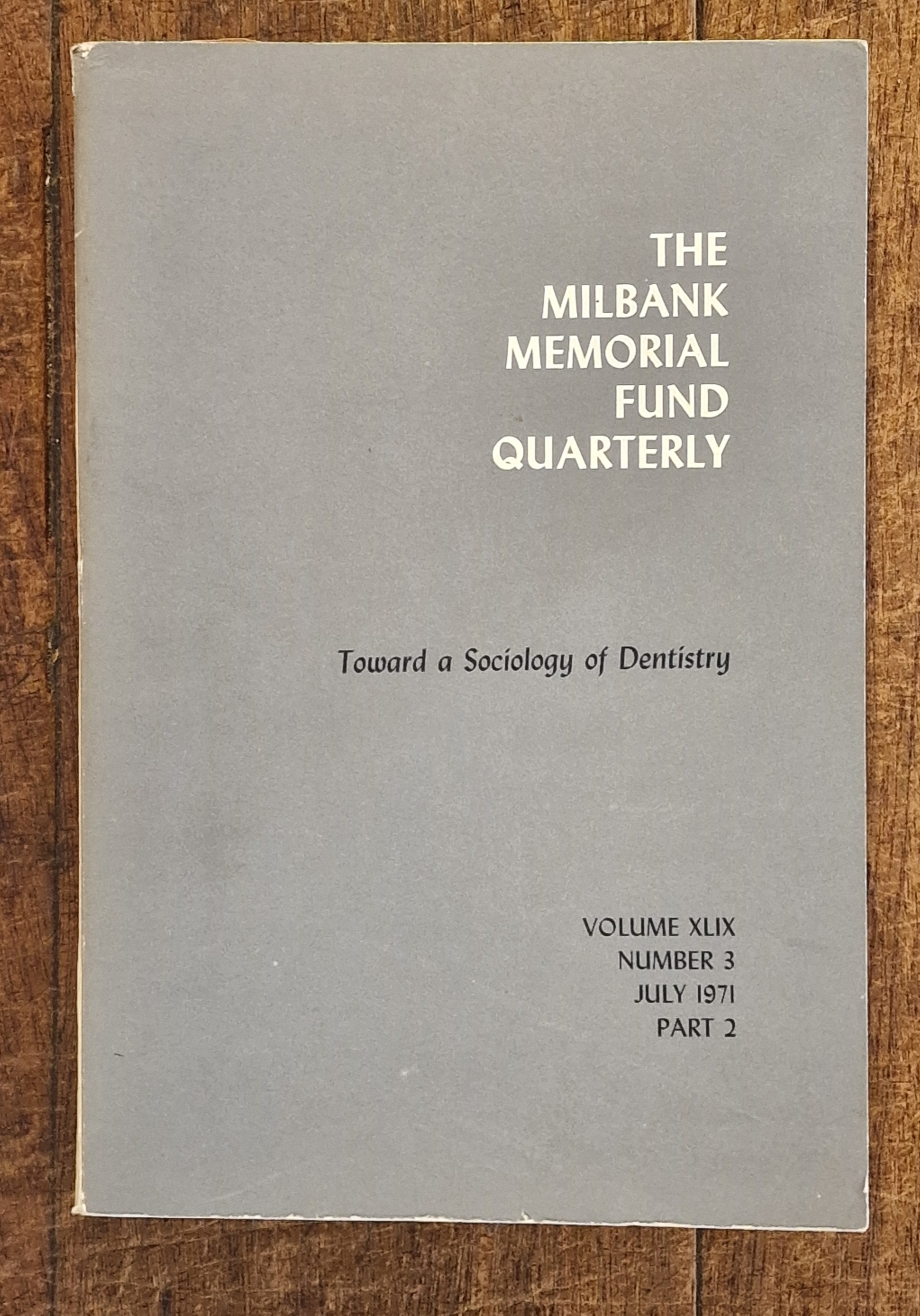 The Milbank Memorial Fund Quarterly Toward a Sociology of Dentistry VOLUME XLIX