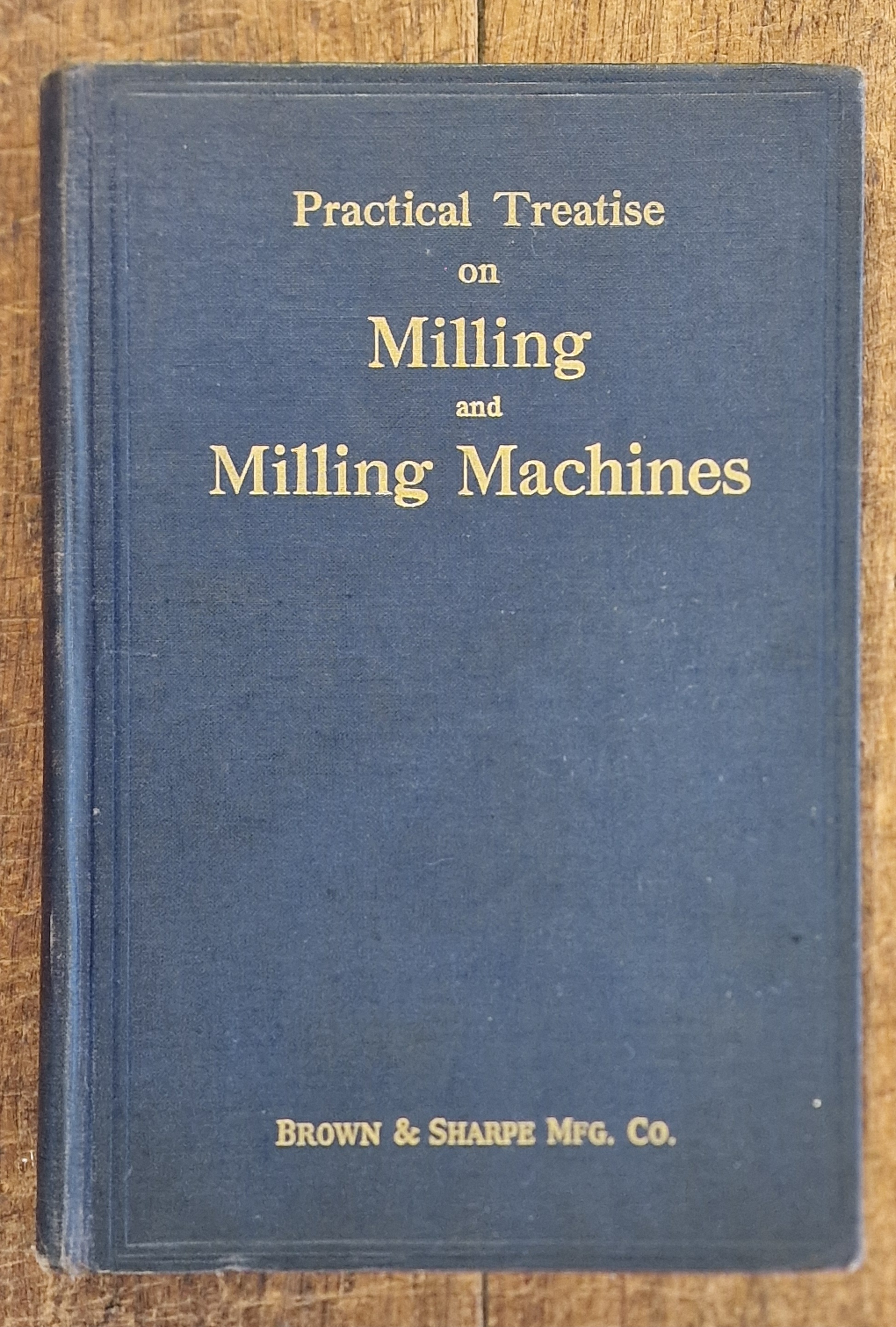 Image for Practical Treatise on Milling and Milling Machines Practical Treatise on Milling and Milling Machines
