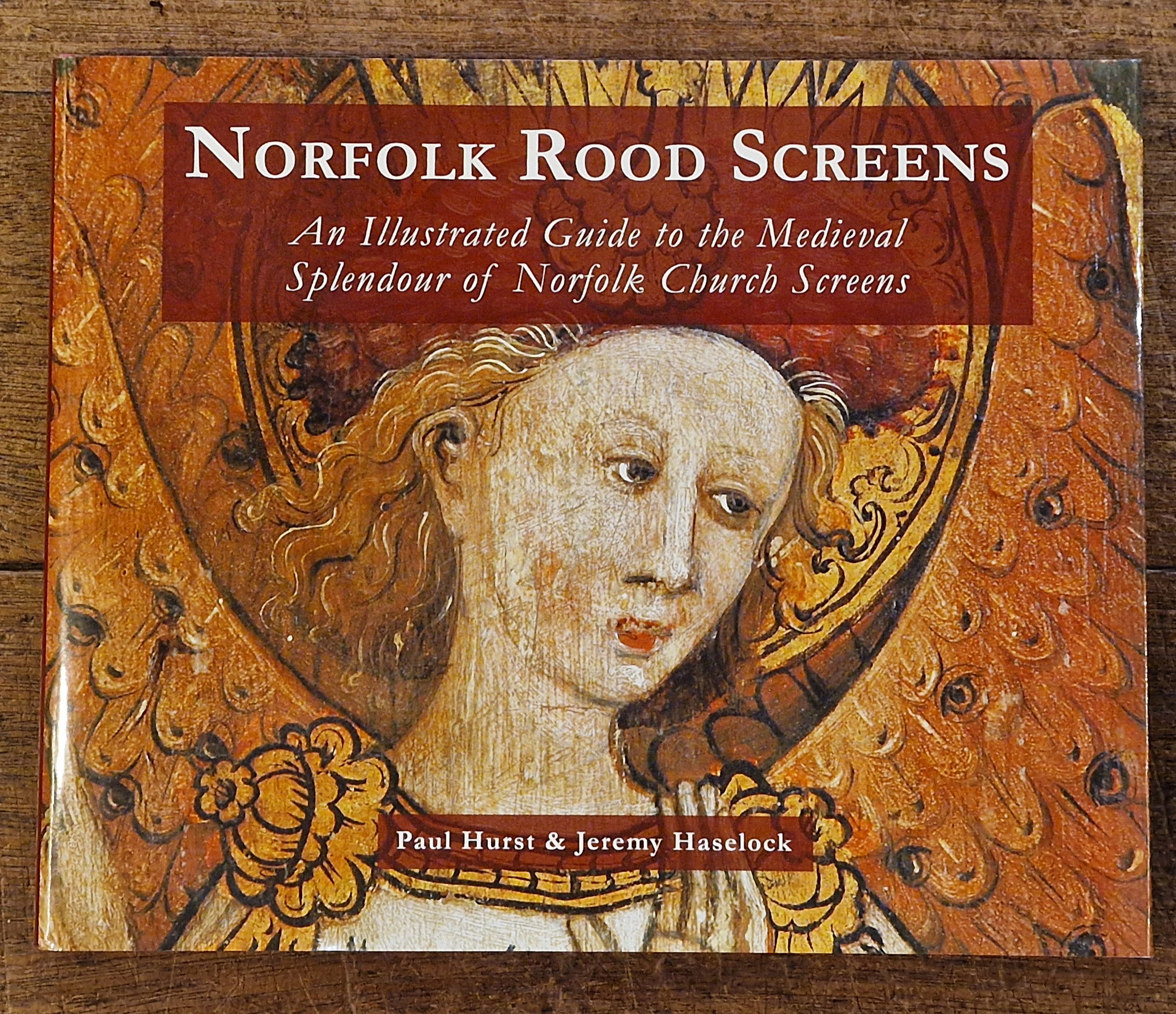 Image for Norfolk Rood Screens. An Illustrated Guide to the Medieval Splendour of Norfolk Church Screens Norfolk Rood Screens. An Illustrated Guide to the Medieval Splendour of Norfolk Church Screens