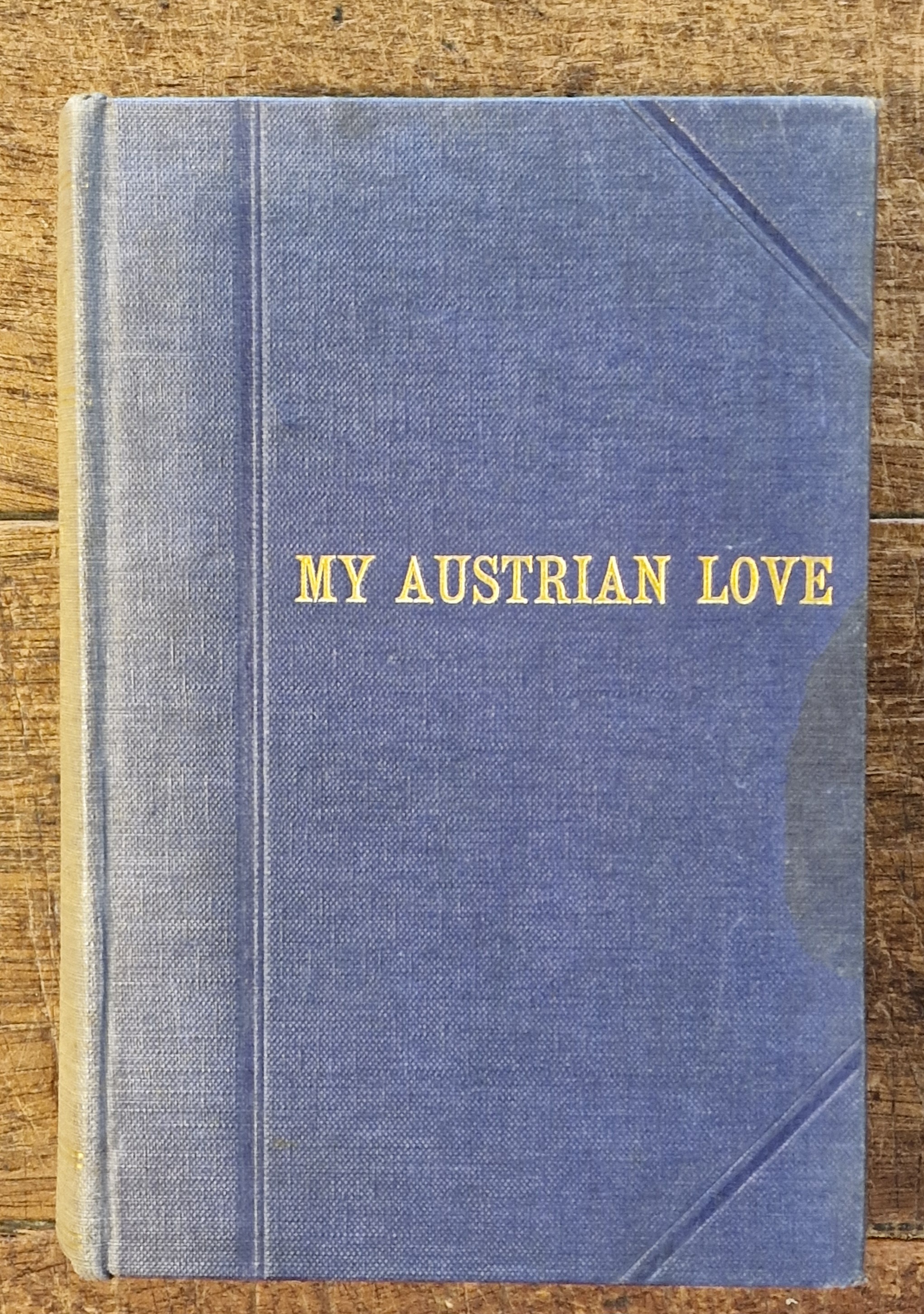My Austrian Love the History of the Adventures of an English Composer in Vienna Written in the Trenches By Himself
