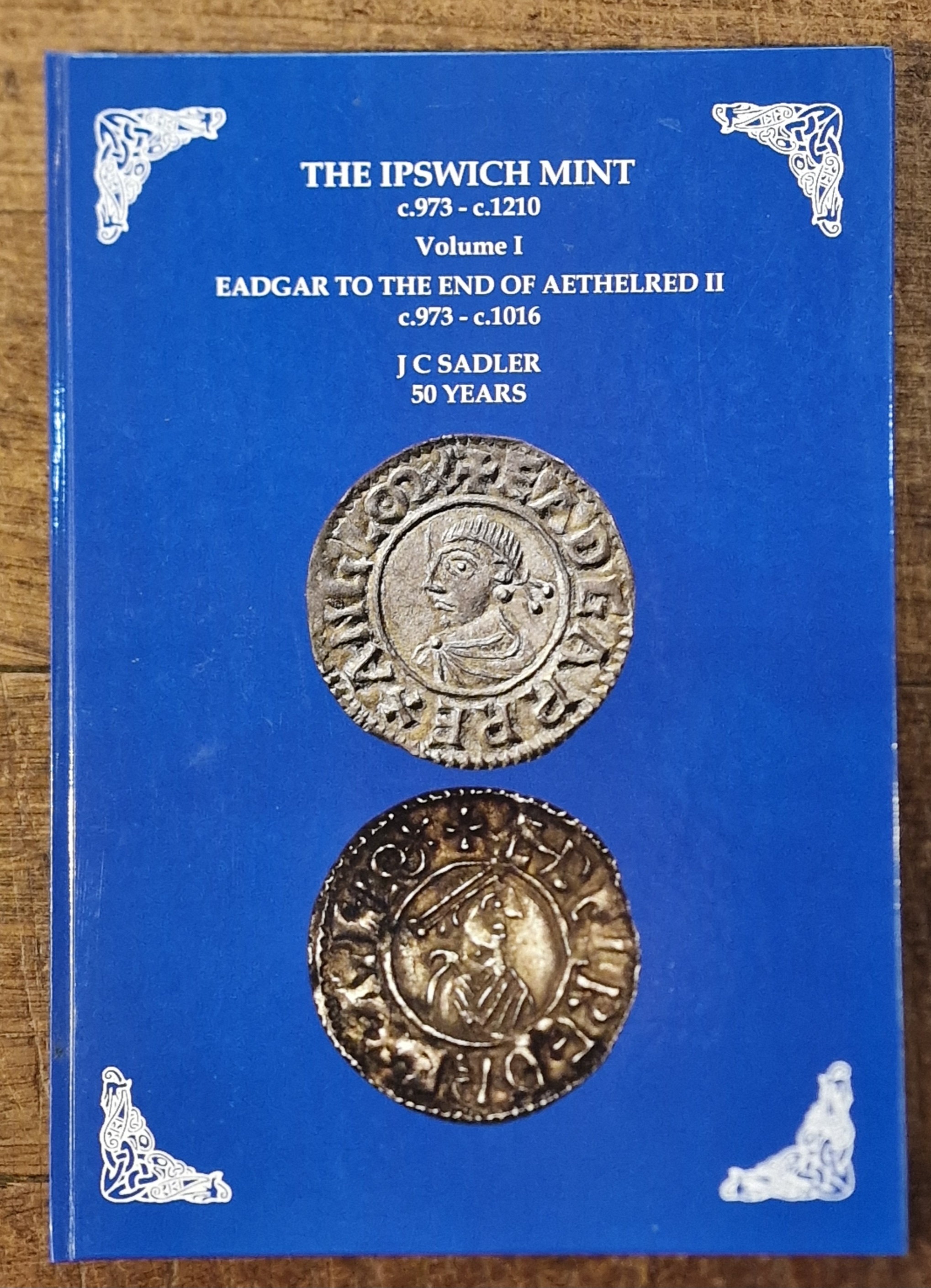 The Ipswich Mint Volume I. Eadgar to Aethelred II C.973 - C.1016 A.D.